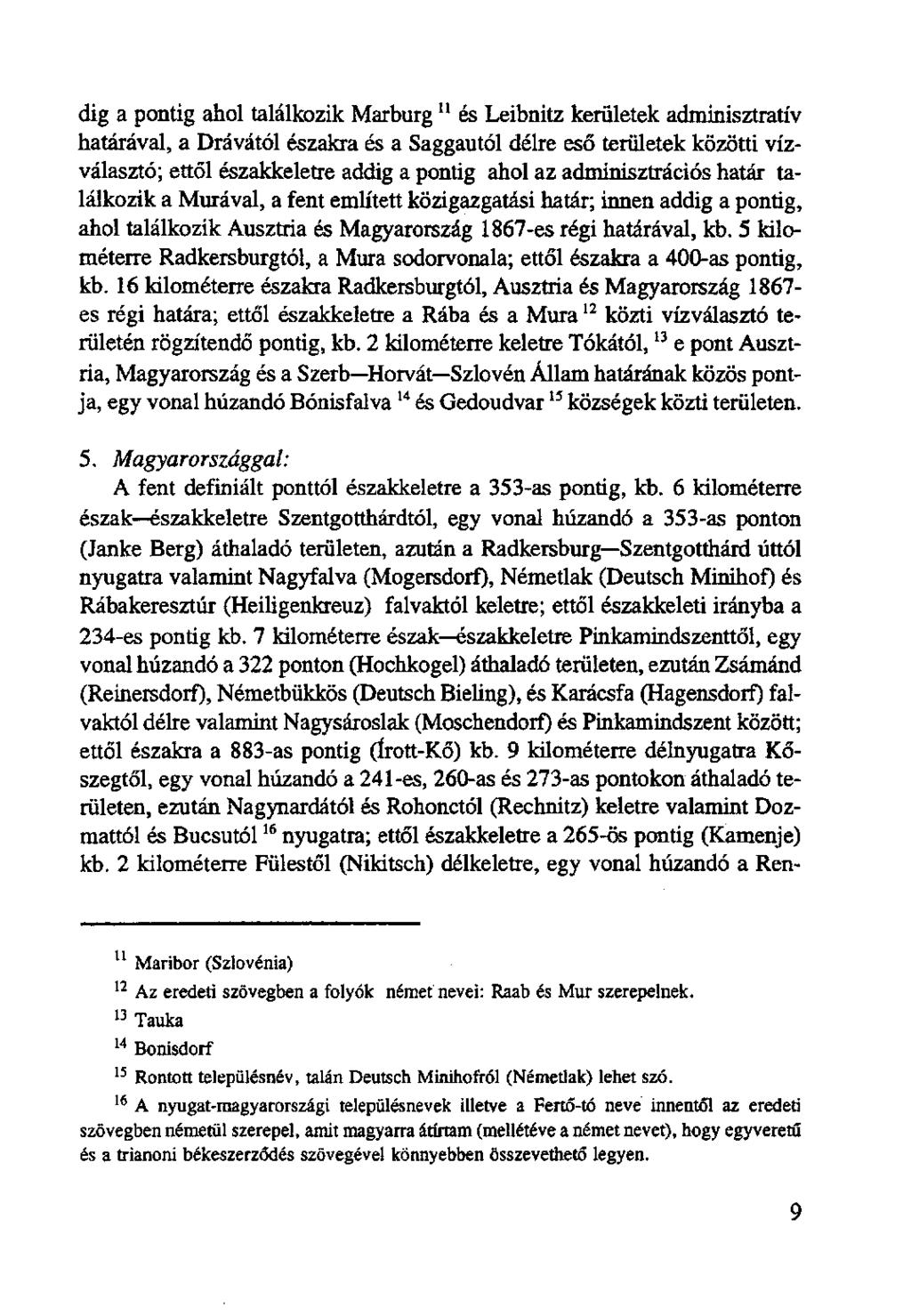 dig a pontig ahol találkozik Marburg u és Leibnitz kerületek adminisztratív határával, a Drávától északra és a Saggautól délre eső területek közötti vízválasztó; ettől északkeletre addig a pontig