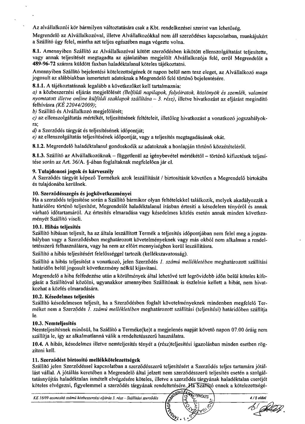Az alvállalkozói kör bármilyen változtatására csak a Kbt. rendelkezései szerint van lehetőség.