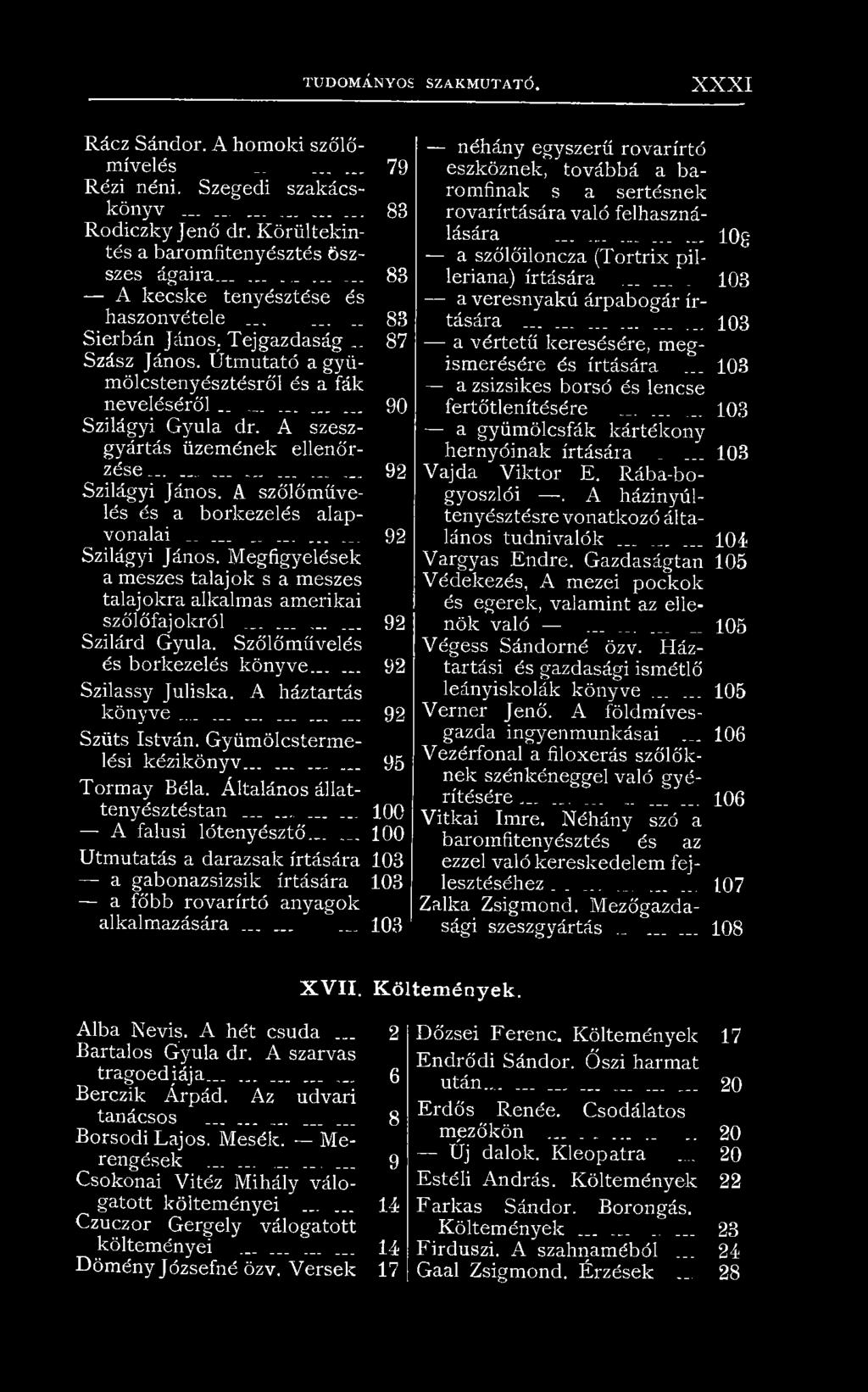 Útmutató a gyümölcstenyésztésről és a fák neveléséről......... 90 Szilágyi Gyula dr. A szeszgyártás üzemének ellenőrzése............... 92 Szilágyi János. A szőlőművelés és a borkezelés alapvonalai.