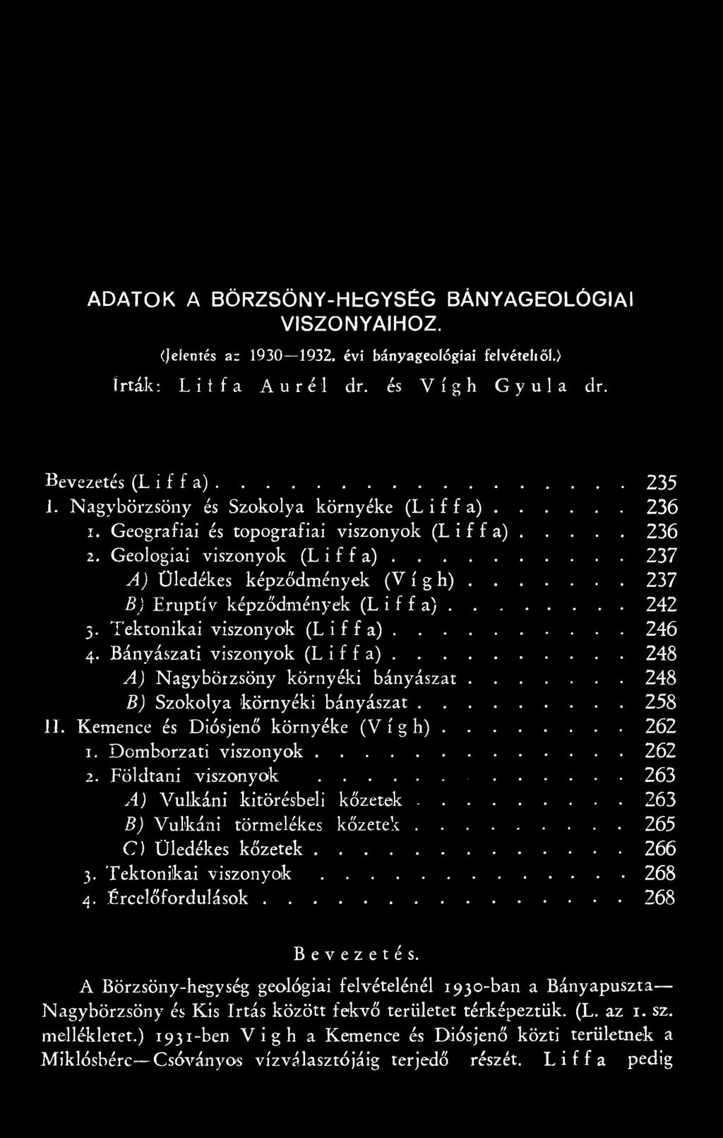 .. 237 B) Eruptív képződmények (L i f f a )...242 3. Tektonikai viszonyok (L i f f a )... 246 4. Bányászati viszonyok (L i f f a )... 248 A) Nagybörzsöny környéki bán yászat.