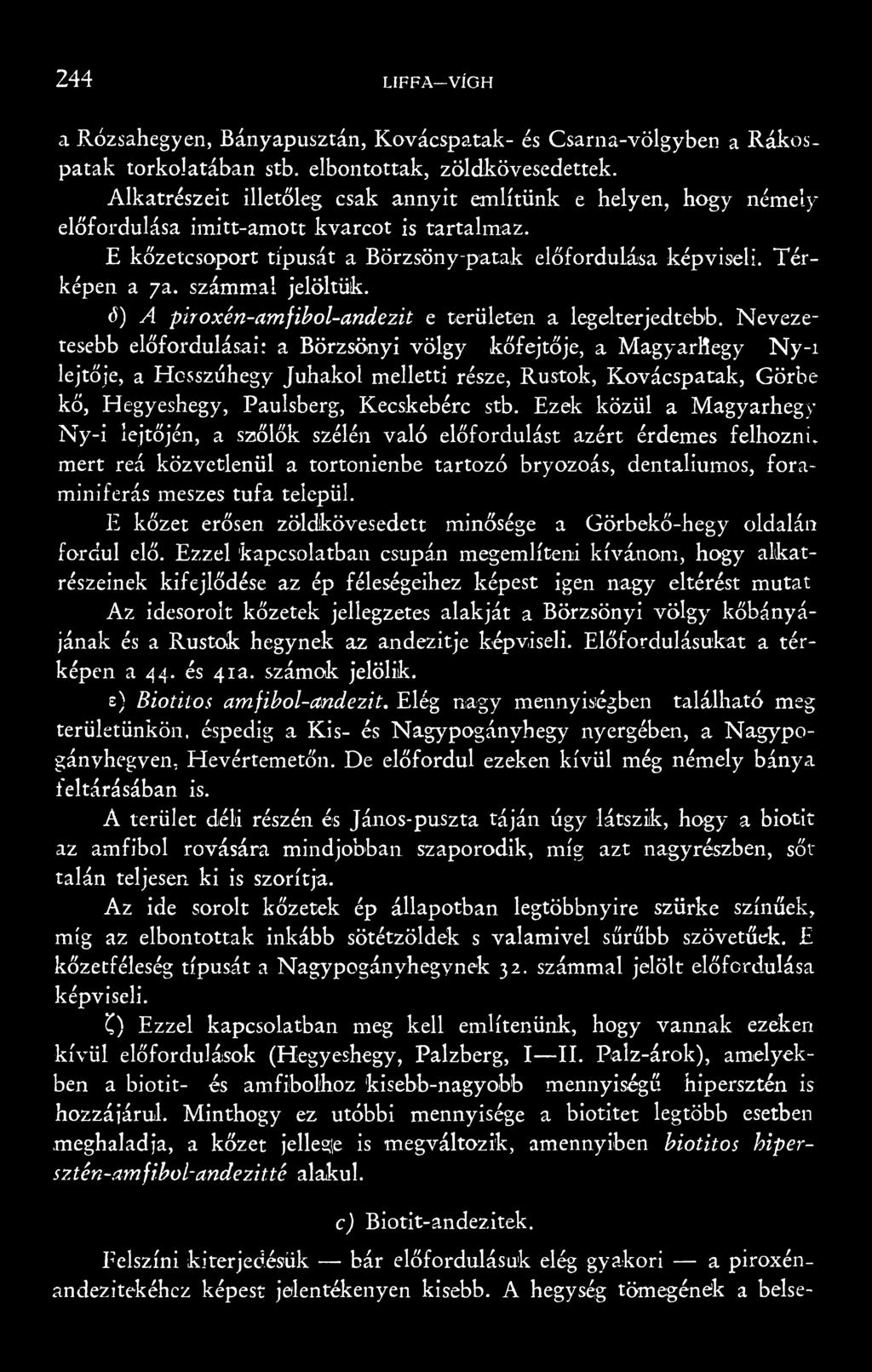 számmal jelöltük. ö) A piroxén-amfibol-andezit e területen a legelterjedtebb.