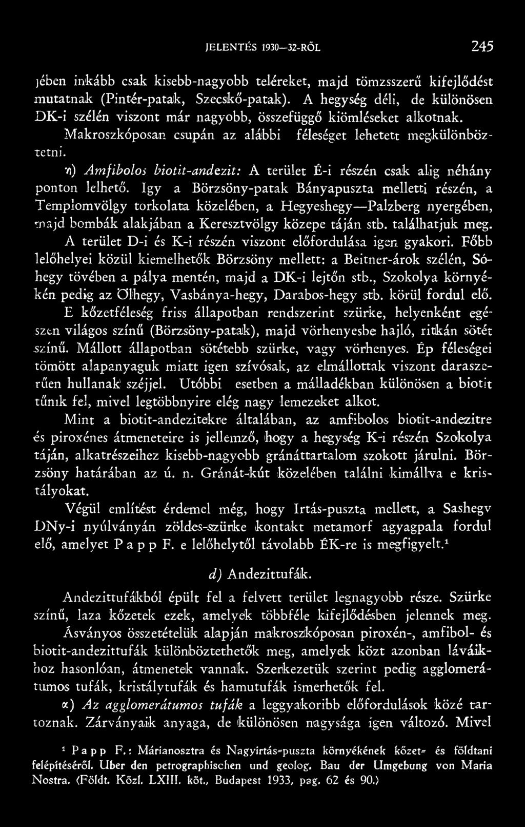 7)) Amfibolos hiotit-andezit: A terület É-i részén csak alig néhány ponton lelhető.