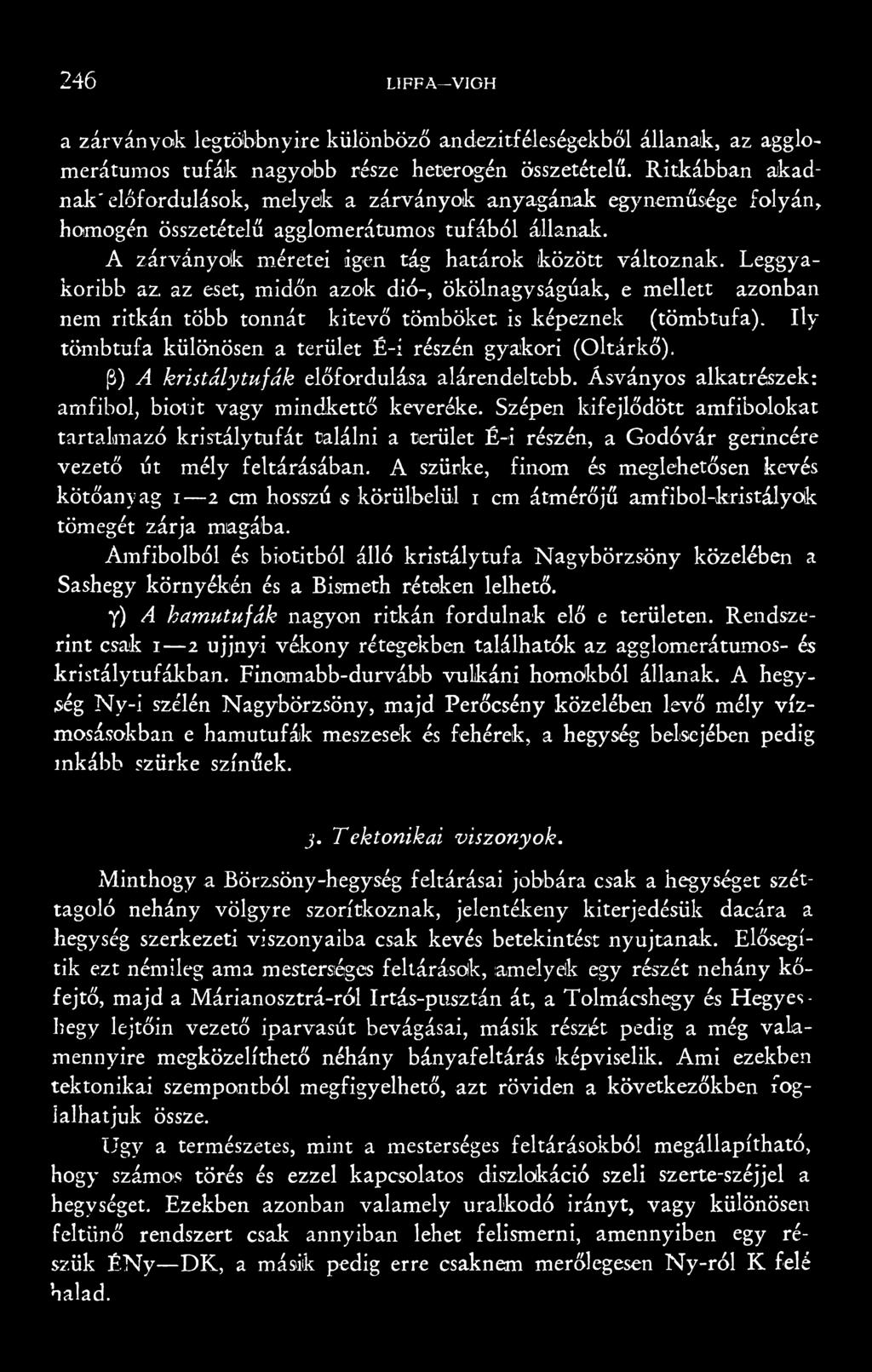 Leggyakoribb az. az eset, midőn azok dió-, ökölnagyságúak, e mellett azonban nem ritkán több tonnát kitevő tömböket is képeznek (tömbtufa).
