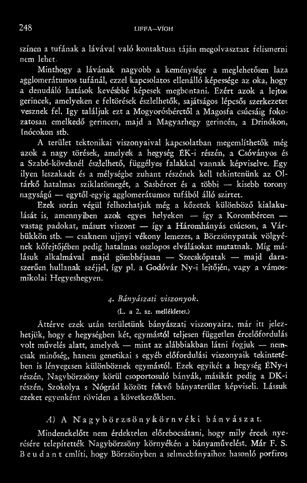 Ezért azok a lejtős gerincek, amelyeken e feltörések észlelhetők, sajátságos lépcsős szerkezetet vesznek fel.