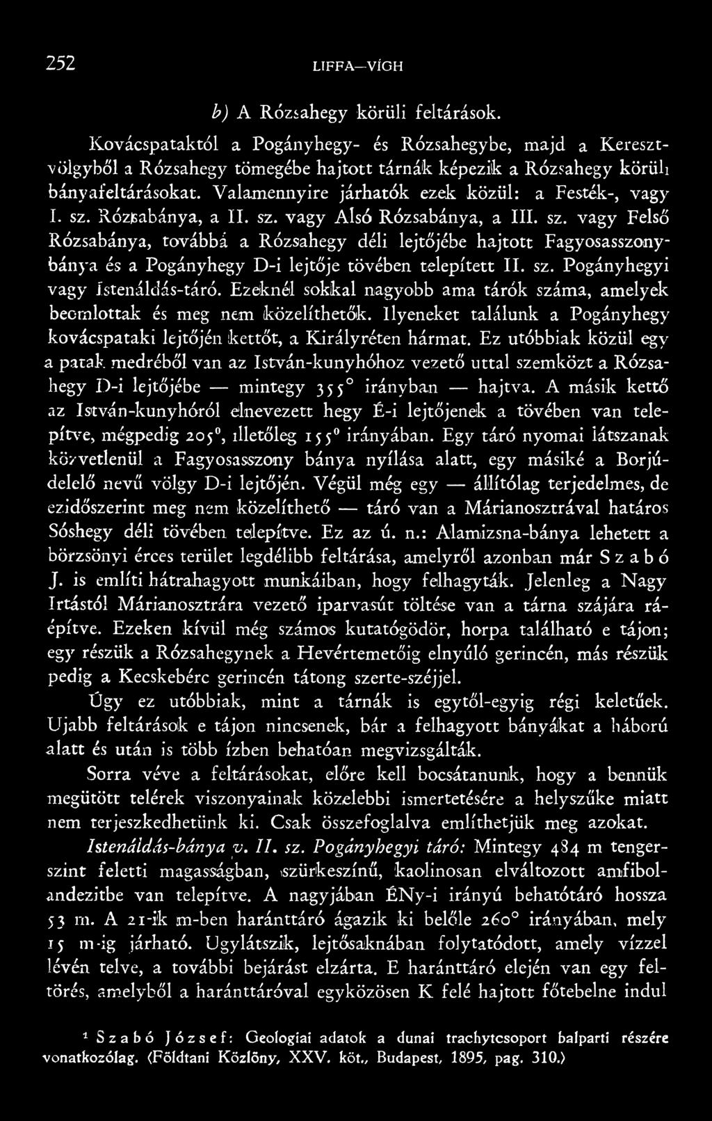 sz. Pogányhegyi vagy Jstenáldás-táró. Ezeknél sokkal nagyobb ama tárók száma, amelyek beomlottak és meg nem közelíthetők.