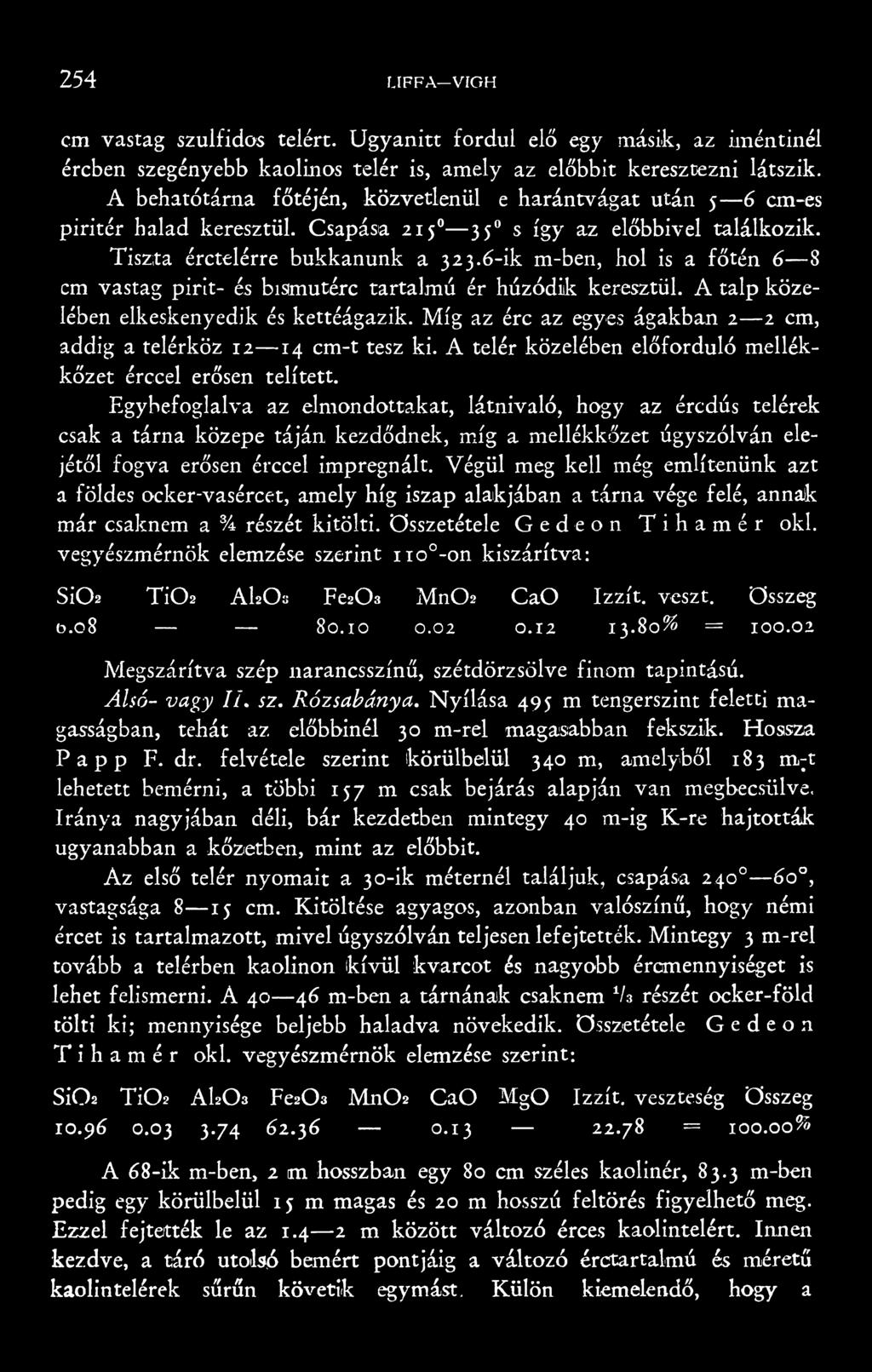 6-ik m-ben, hol is a főtén 6 8 cm vastag pirít- és bisfmutérc tartalmú ér húzódik keresztül. A talp közelében elkeskenyedik és kettéágazik.