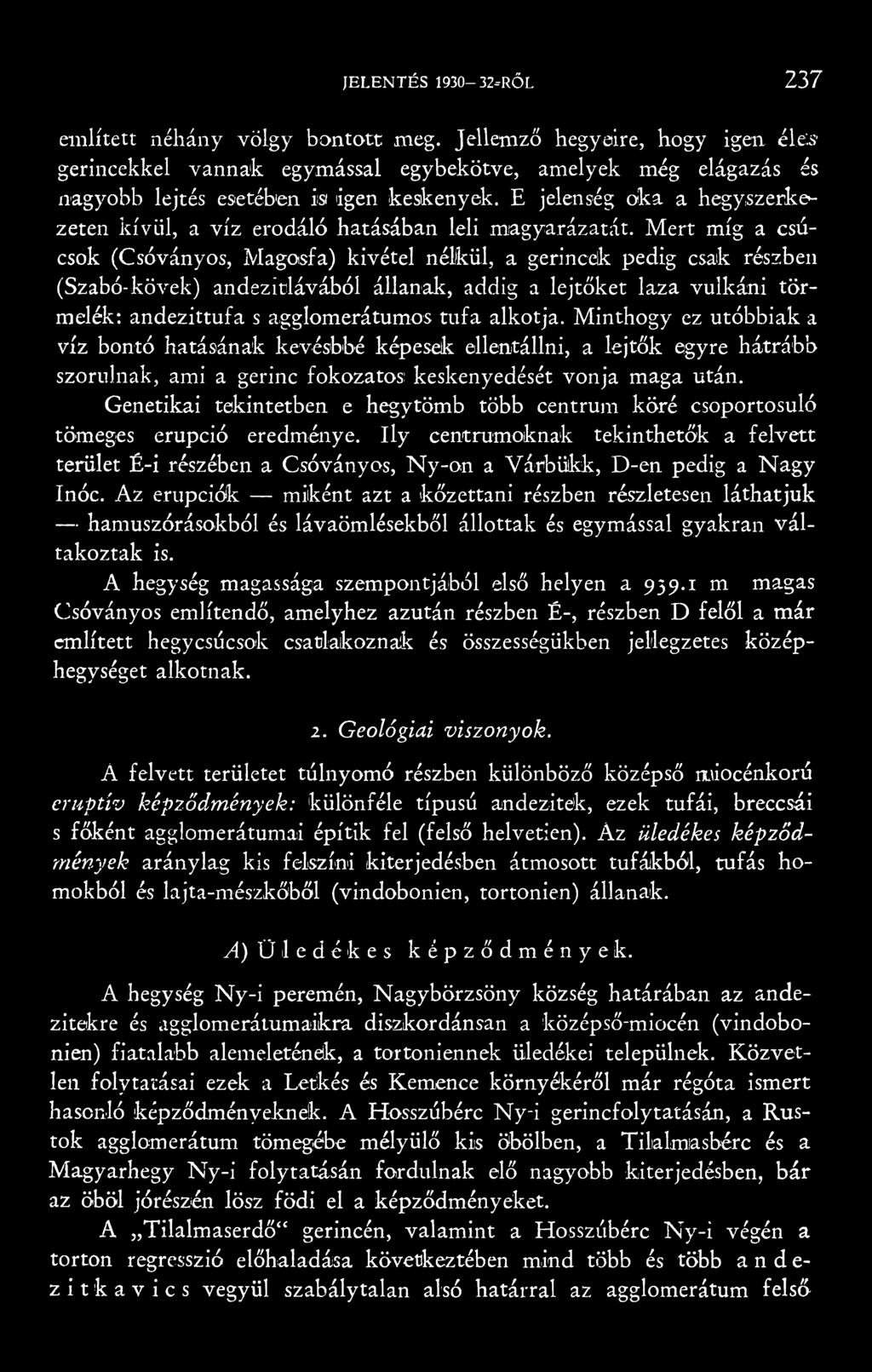 E jelenség oka a hegyszerkezeten kívül, a víz erodáló hatásában leli magyarázatát.