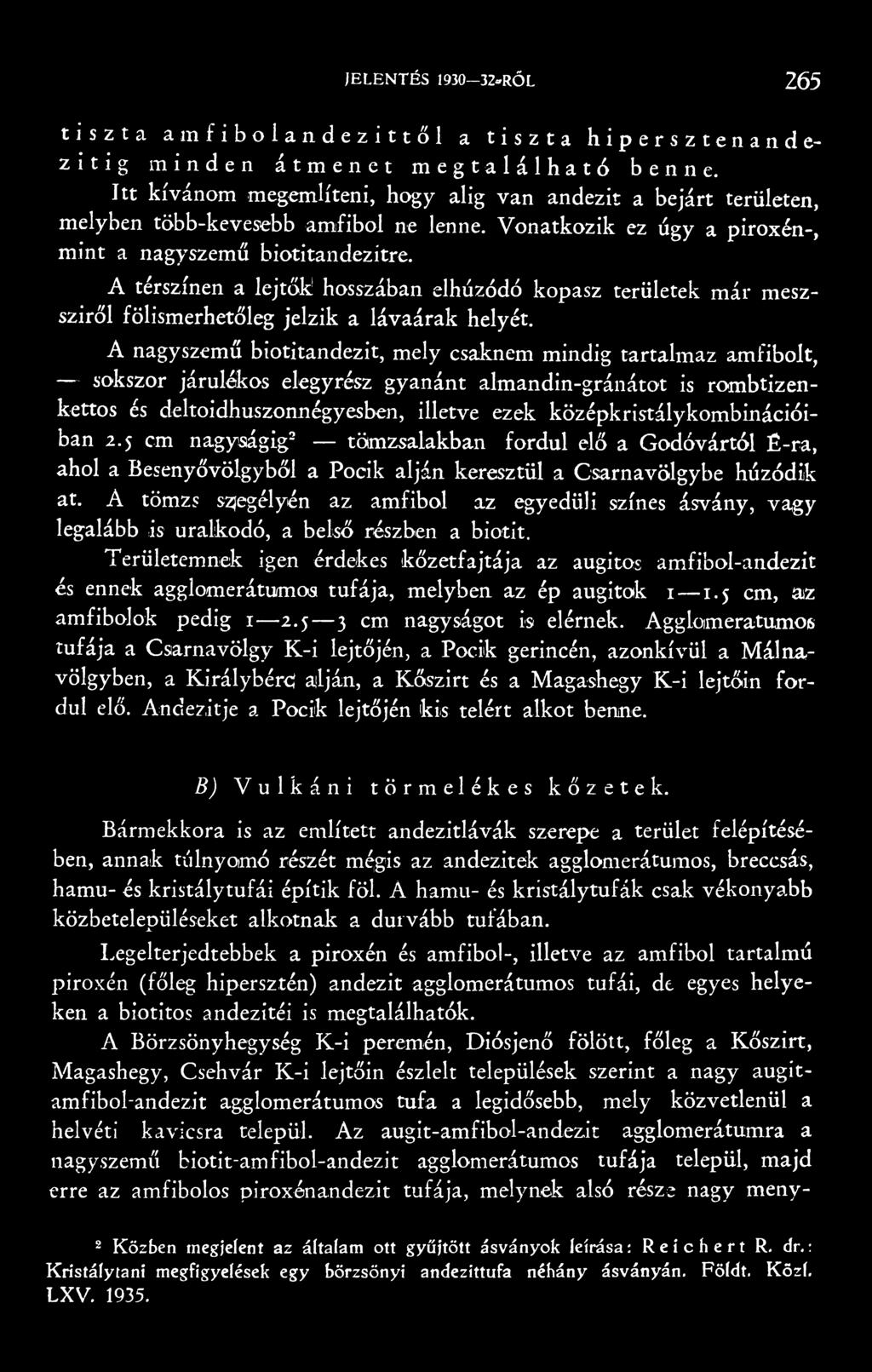 A térszínen a lejtők hosszában elhúzódó kopasz területek már meszsziről fölismerhetőleg jelzik a lávaárak helyét.
