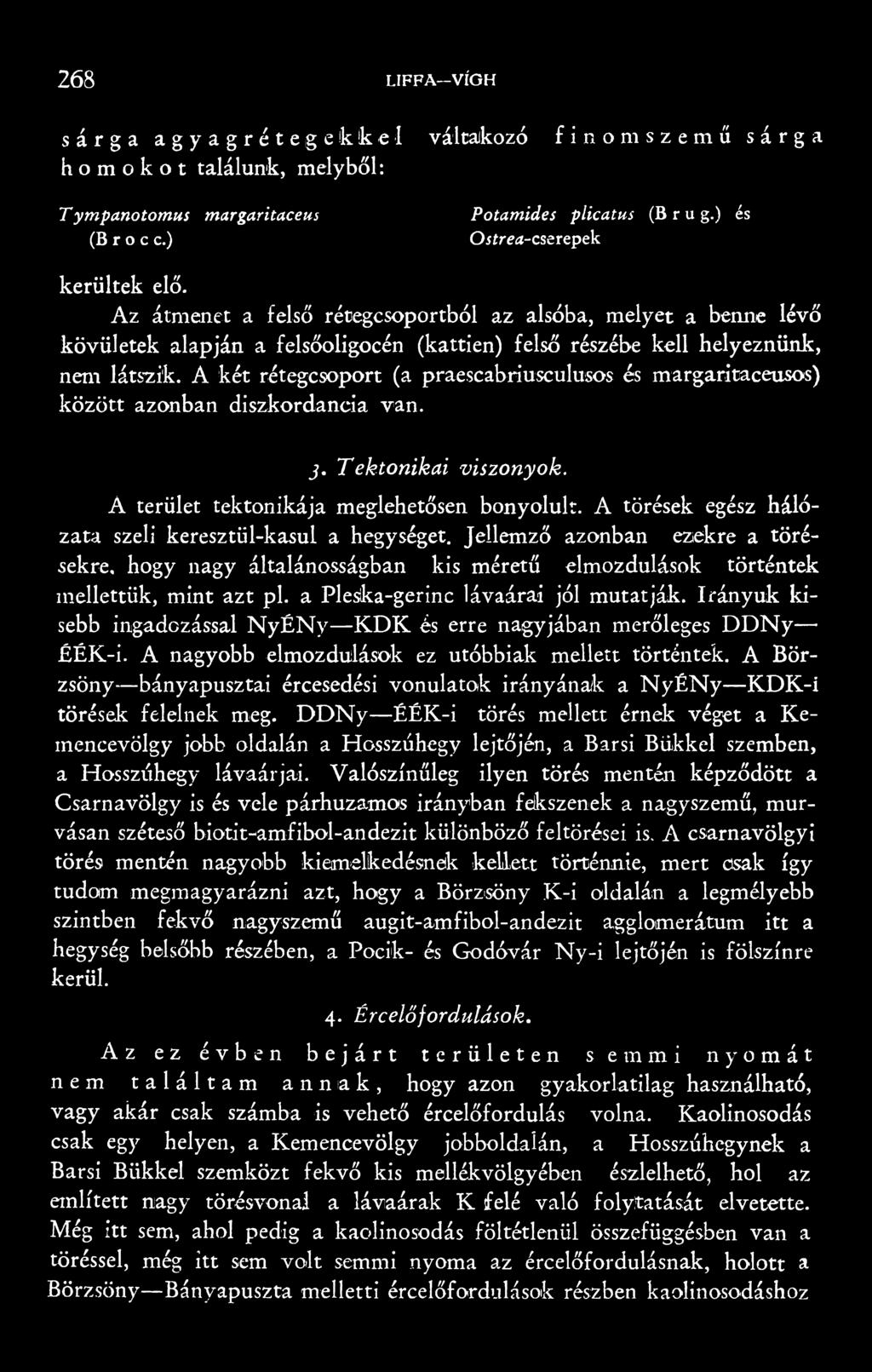 A két rétegcsoport (a praescabriusculusos és margaritaceusos) között azonban diszkordancia van. j. Tektonikai viszonyok. A terület tektonikája meglehetősen bonyolult.