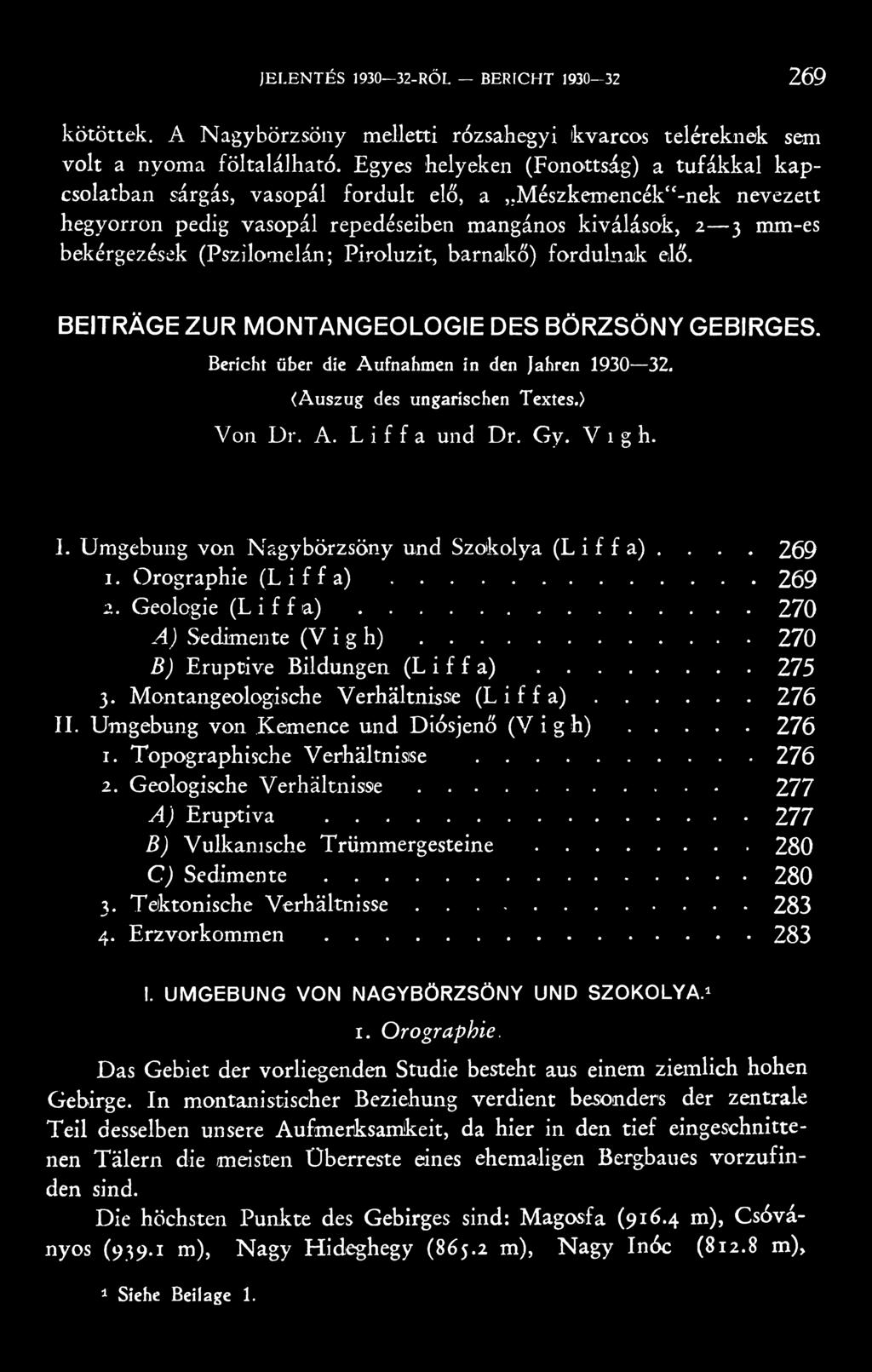 (Pszilomelán; Piroluzit, barnaikő) fordulnak elő. BEITRÄGE ZUR MONTANGEOLOGIE DES BÖRZSÖNY GEBIRGES. Bericht über die Aufnahmen in den Jahren 1930 32. (Auszug des ungarischen Textes.) Von Dr. A. Liffa und Dr.