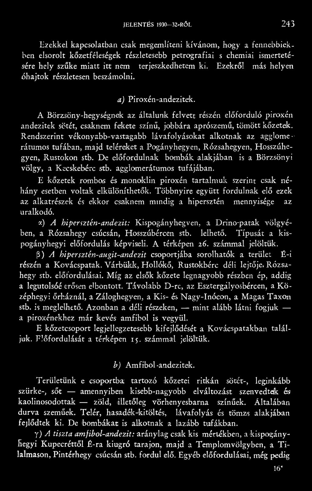 De előfordulnak bombák alakjában is a Börzsönyi völgy, a Kecskebérc stb. agglomerátumos tufájában. E kőzetek rombos és monoklin piroxén tartalmuk szerint csak néhány esetben voltak elkülöníthetők.