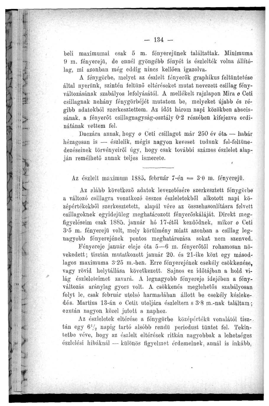 r w» "!,,»nj II! "4tr ; 34 béli maximumai csak 5 fényerejünek találtattak. Minimuma 9 fényerejű, de ennél gyöngébb fényét is észlelték volna állítólag, mi azonban még eddig nincs kellően igazolva.