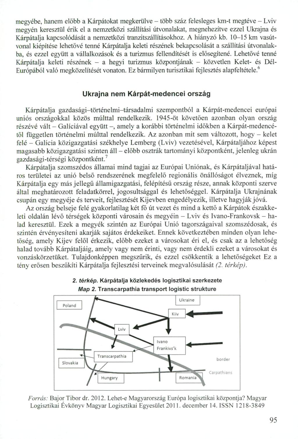 megyébe, hanem előbb a Kárpátokat megkerülve - több száz felesleges km-t megtéve - Lviv megyén keresztül érik el a nemzetközi szállítási útvonalakat, megnehezítve ezzel Ukrajna és Kárpátalja