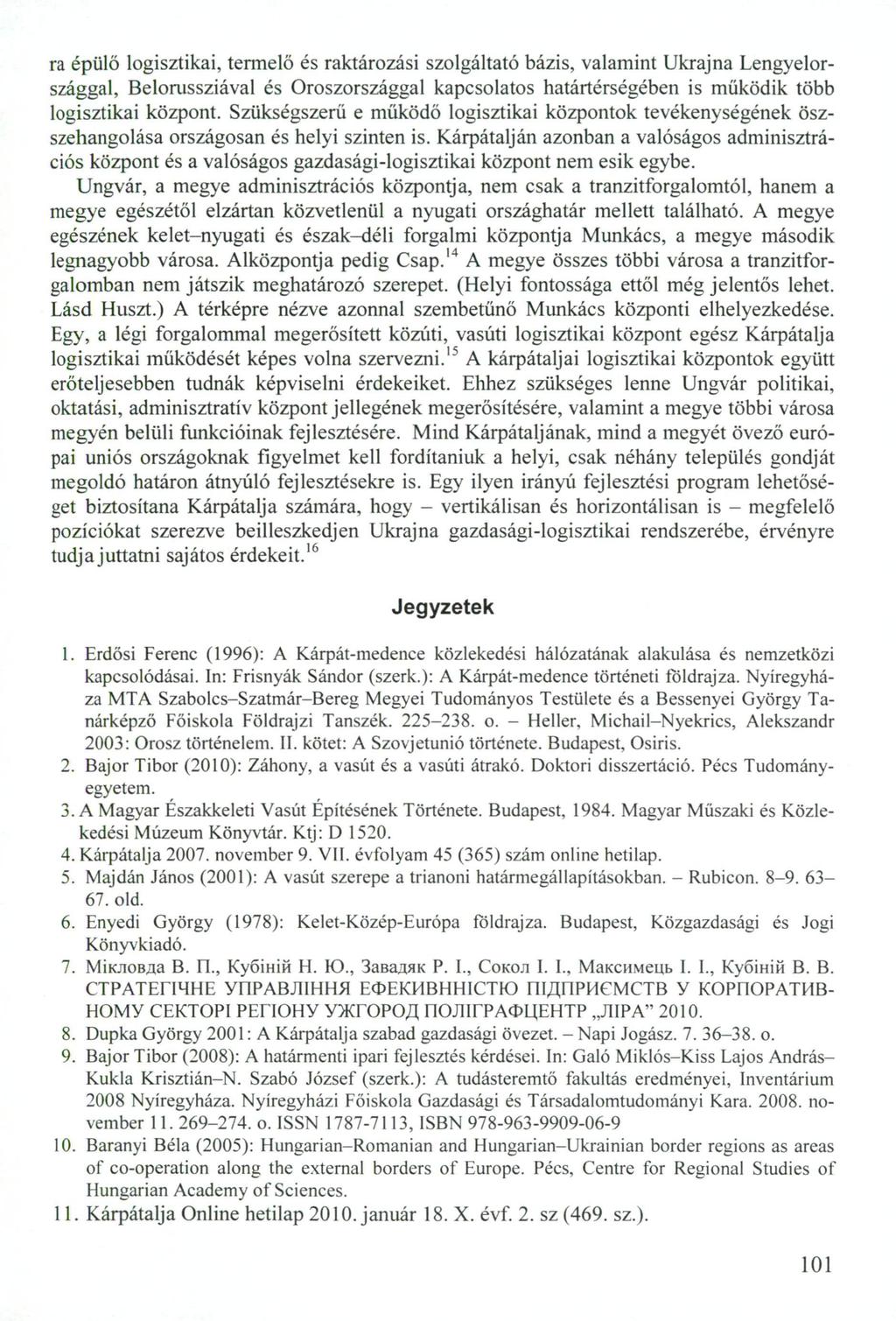 ra épülő logisztikai, termelő és raktározási szolgáltató bázis, valamint Ukrajna Lengyelországgal, Belorussziával és Oroszországgal kapcsolatos határtérségében is működik több logisztikai központ.