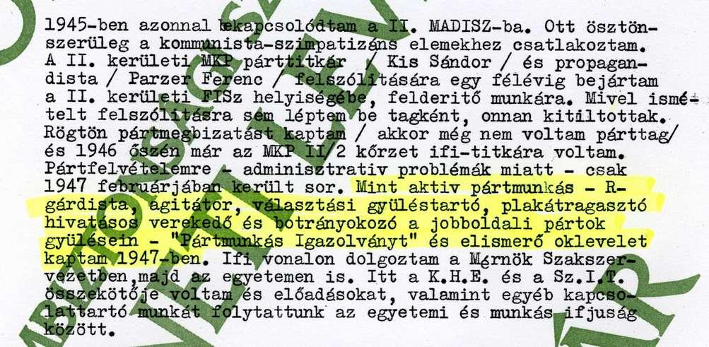 kalapszalon tulajdonosát vette el és azzal tartatta ki magát. Amimkor a szalont államosították, vissza kellett térnie a szakmájához. Nagyobb vidéki építkezéseken szerelőmunkásként dolgozott.