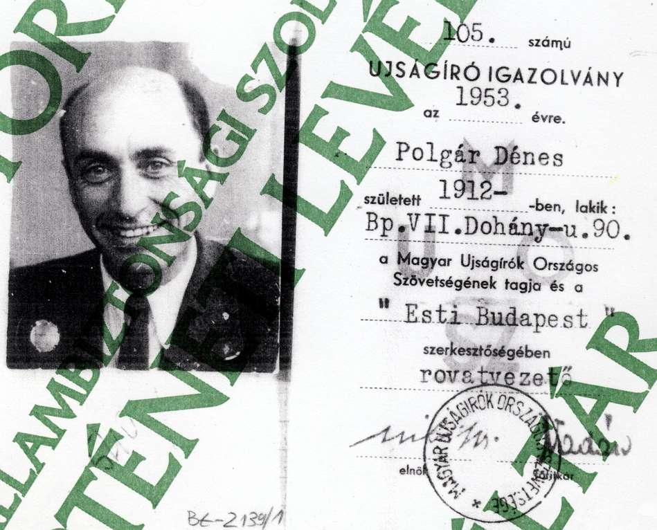 Újságíró igazolványa 1953-ból A Szabad Nép felelős szerkesztőjével más baja akadt Polgár Dénes külpolitikai rovatvezetőnek.