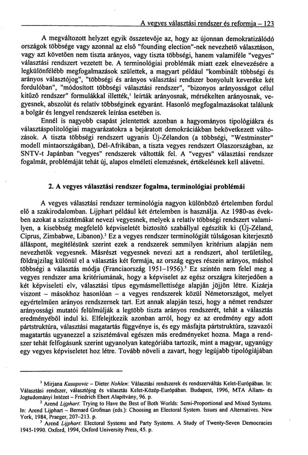 A vegyes választási rendszer és reformja 123 A megváltozott helyzet egyik összetevője az, hogy az újonnan demokratizálódó országok többsége vagy azonnal az első "founding election"-nek nevezhető