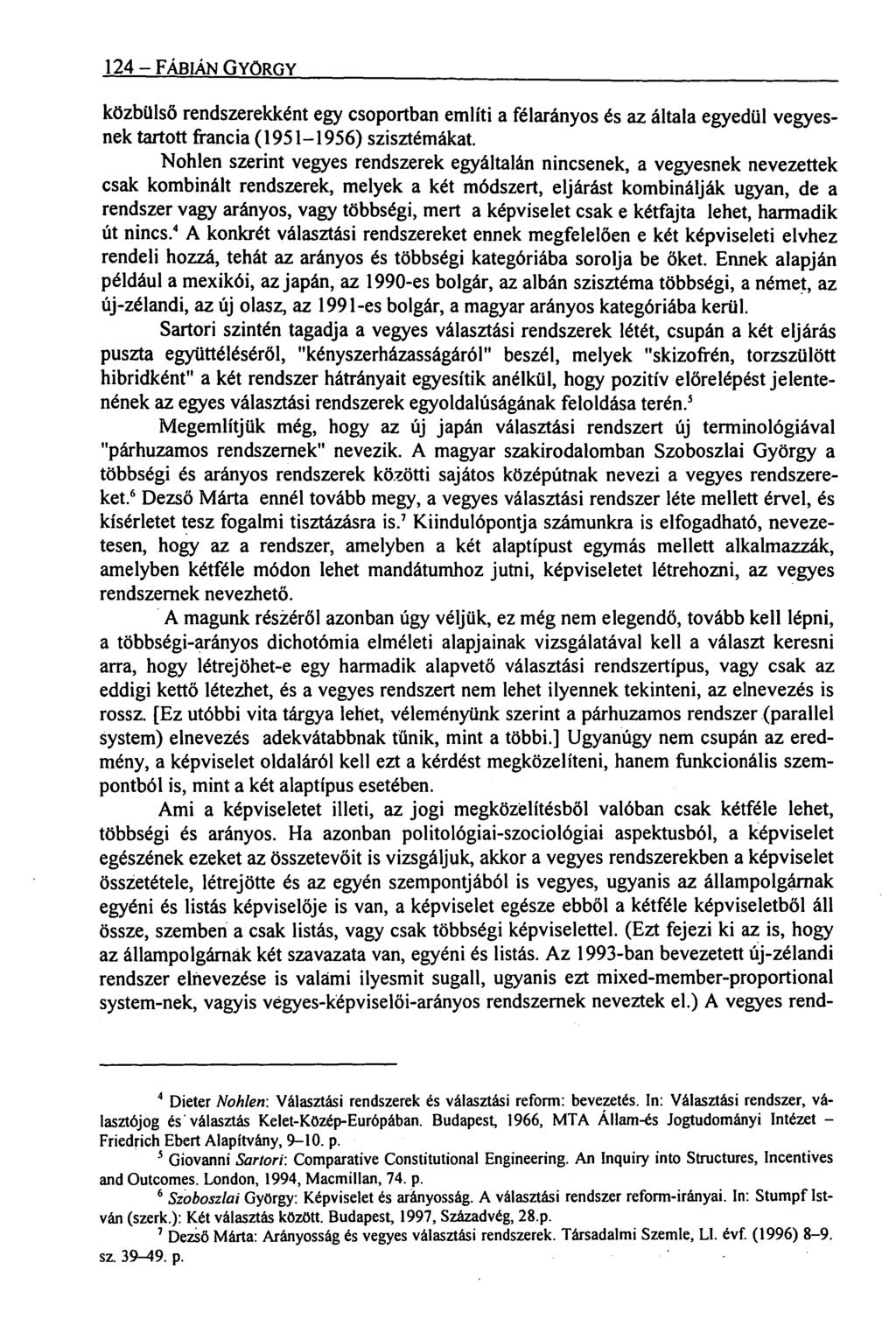 124 FÁBIÁN GYÖRGY közbülső rendszerekként egy csopo rtban említi a félarányos és az általa egyedül vegyesnek tartott francia (1951-1956) szisztémákat.