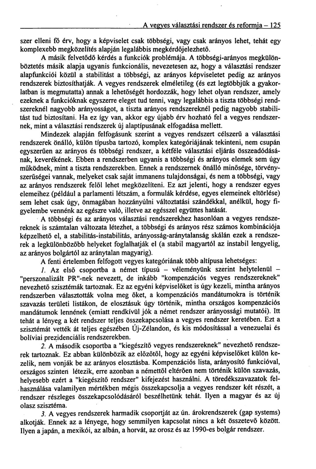 A vegyes választási rendszer és reformja 125 szer elleni ró érv, hogy a képviselet csak többségi, vagy csak arányos lehet, tehát egy komplexebb megközelítés alapján legalábbis megkérdőjelezhető.