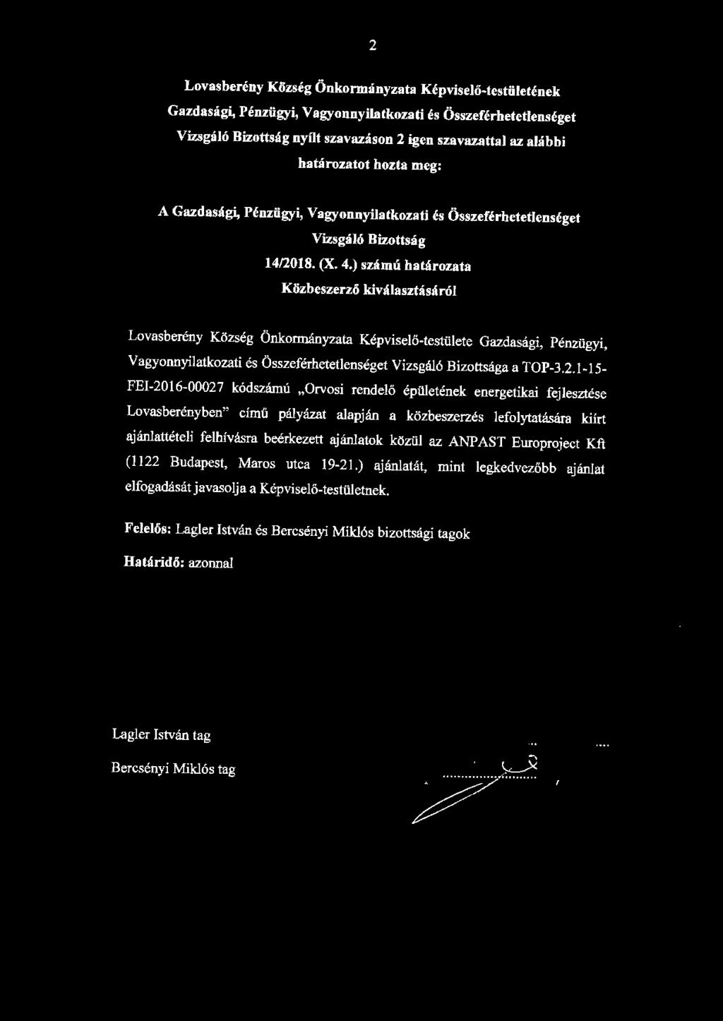 2 Lovasberény Klizség Önkormányzata Képviselő-testületének Gazdasági, Pénzügyi, Vagyonnyilatkozati és Összeférhetetlenséget Vizsgáló Bizottság nyílt szavazáson 2 igen szavazattal az alábbi