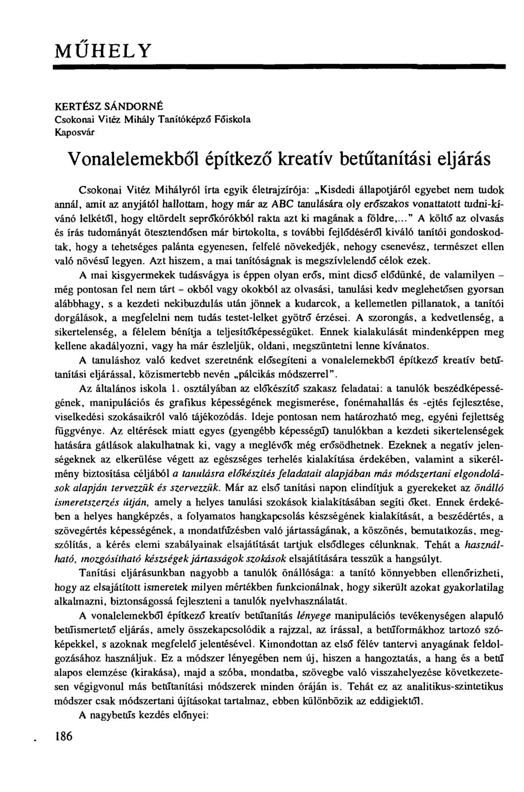 MŰHELY KERTÉSZ SÁNDORNÉ Csokonai Vitéz Mihály Tanítóképző Főiskola Kaposvár Vonalelemekből építkező kreatív betűtanítási eljárás Csokonai Vitéz Mihályról írta egyik életrajzírója: Kisdedi