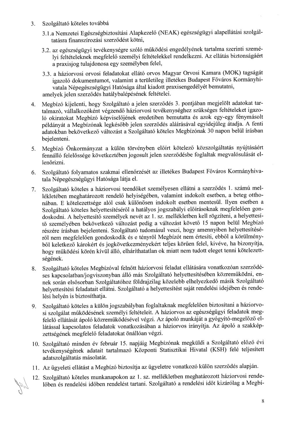 3. Szolgáltató köteles továbbá 3.1.a Nemzetei Egészségbiztosítási Alapkezelő (NEAK) egészségügyi alapellátási szolgáltatásra finanszírozási szerződést kötni, 3.2.