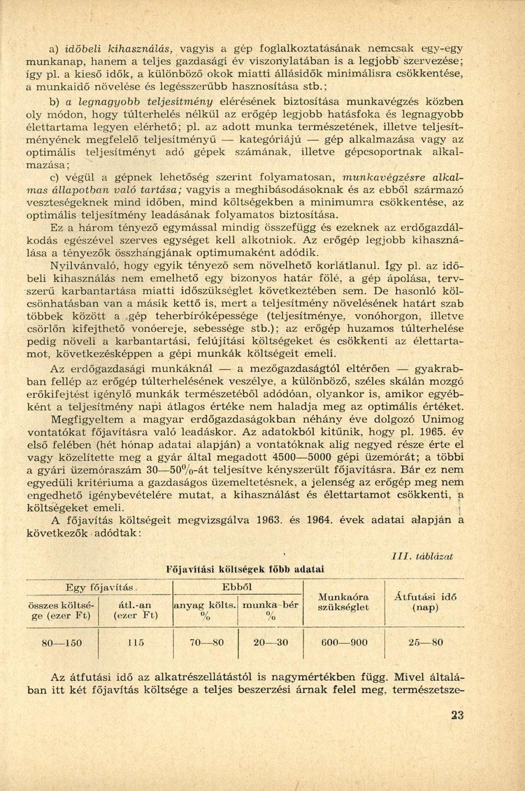 a) időbeli kihasználás, vagyis a gép foglalkoztatásának nemcsak egy-egy munkanap, hanem a teljes gazdasági év viszonylatában is a legjobb szervezése; így pl.