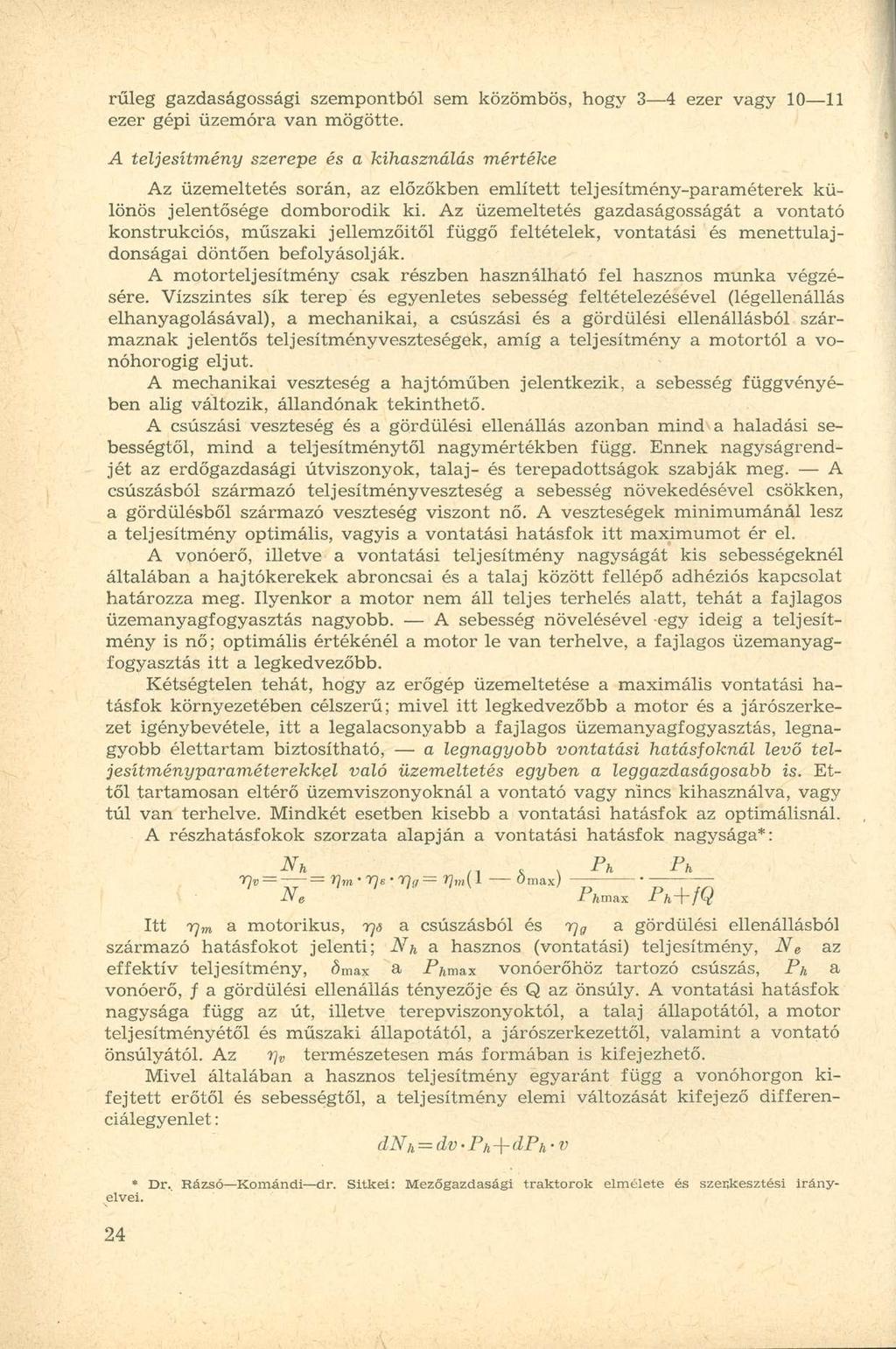 rűleg gazdaságossági szempontból sem közömbös, hogy 3 4 ezer vagy 10 11 ezer gépi üzemóra van mögötte.