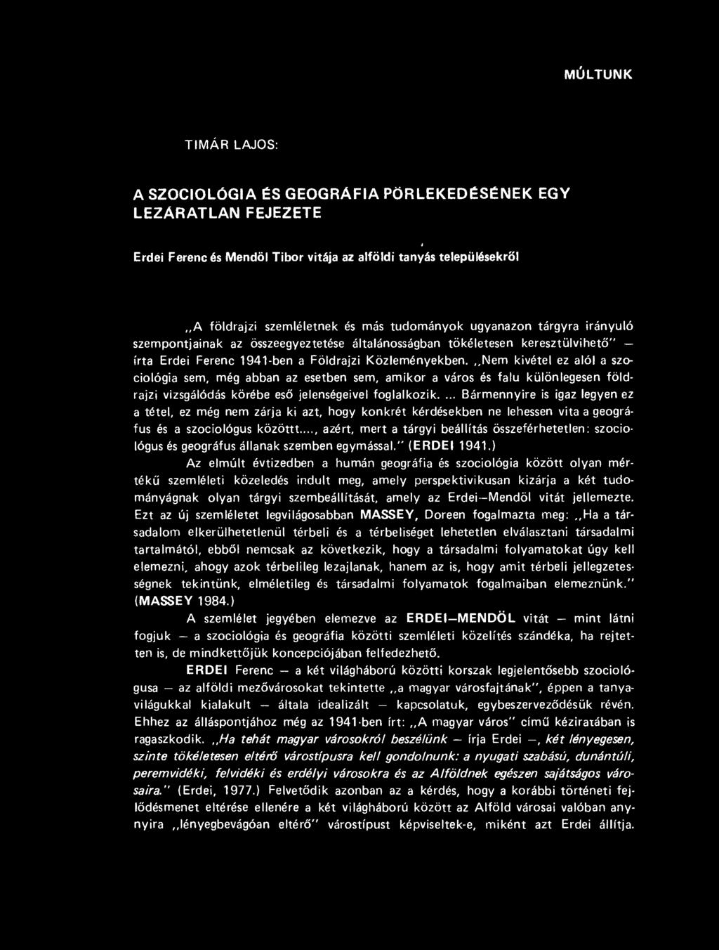 tudományok ugyanazon tárgyra irányuló szempontjainak az összeegyeztetése általánosságban tökéletesen keresztülvihet ő" írta Erdei Ferenc 1941-ben a Földrajzi Közleményekben.