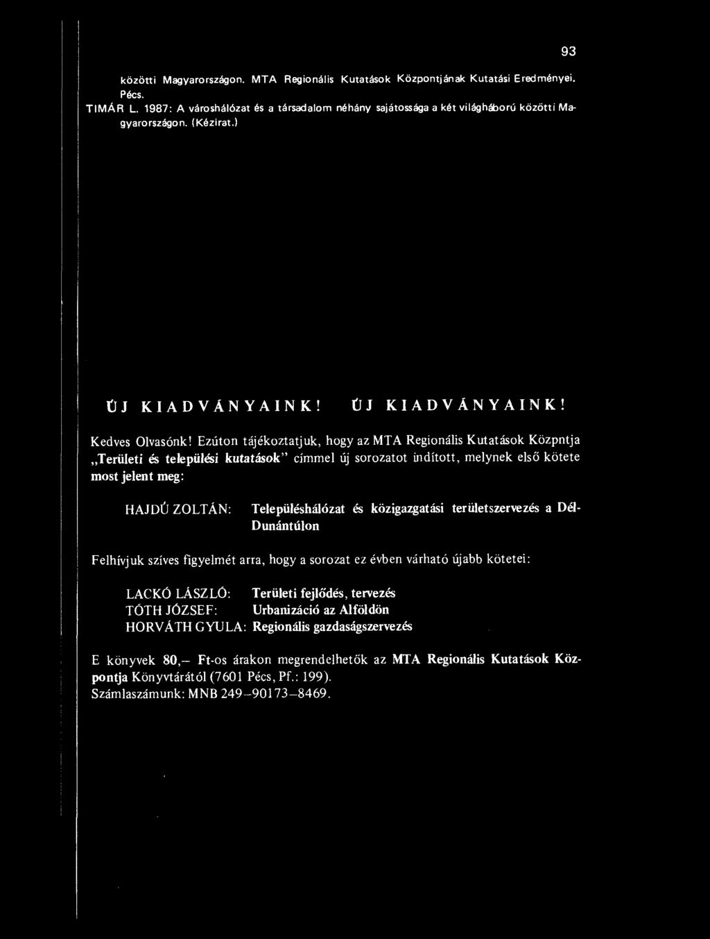 Ezúton tájékoztatjuk, hogy az MTA Regionális Kutatások Közpntja Területi és települési kutatások" címmel új sorozatot indított, melynek els ő kötete most jelent meg: HAJDÚ ZOLTÁN: Településhálózat és