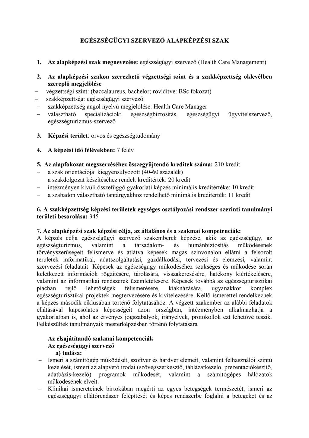 EGÉSZSÉGÜGYI SZERVEZŐ ALAPKÉPZÉSI SZAK 1. Az alapképzési szak megnevezése: egészségügyi szervező (Health Care Management) 2.