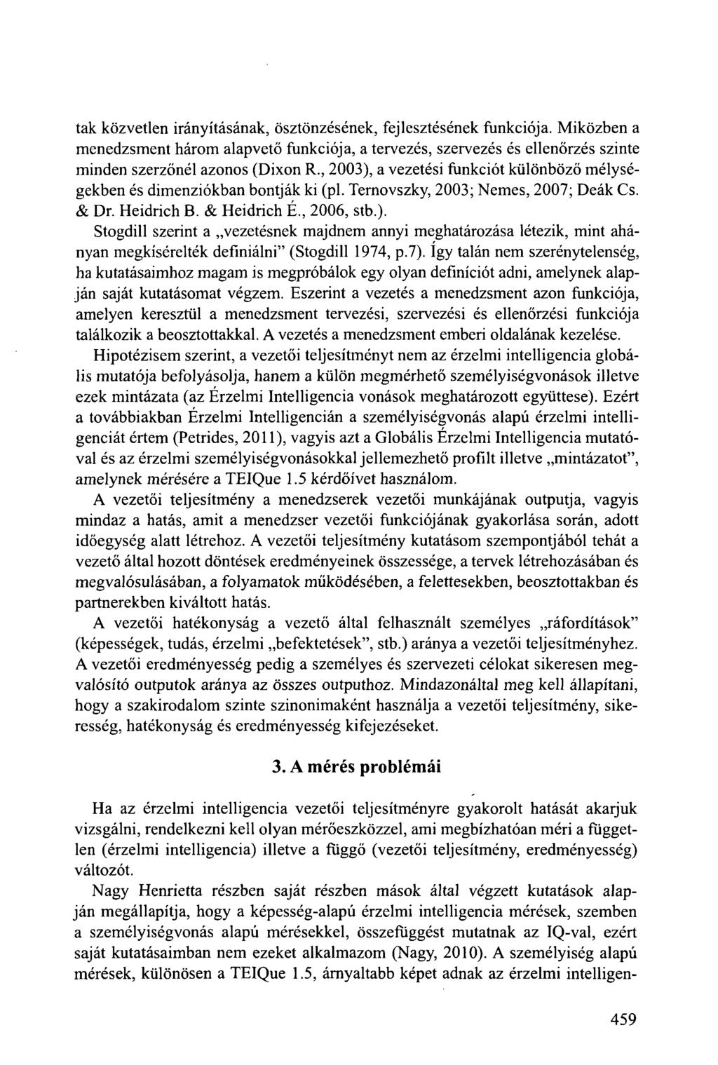 tak közvetlen irányításának, ösztönzésének, fejlesztésének funkciója. Miközben a menedzsment három alapvető funkciója, a tervezés, szervezés és ellenőrzés szinte minden szerzőnél azonos (Dixon R.