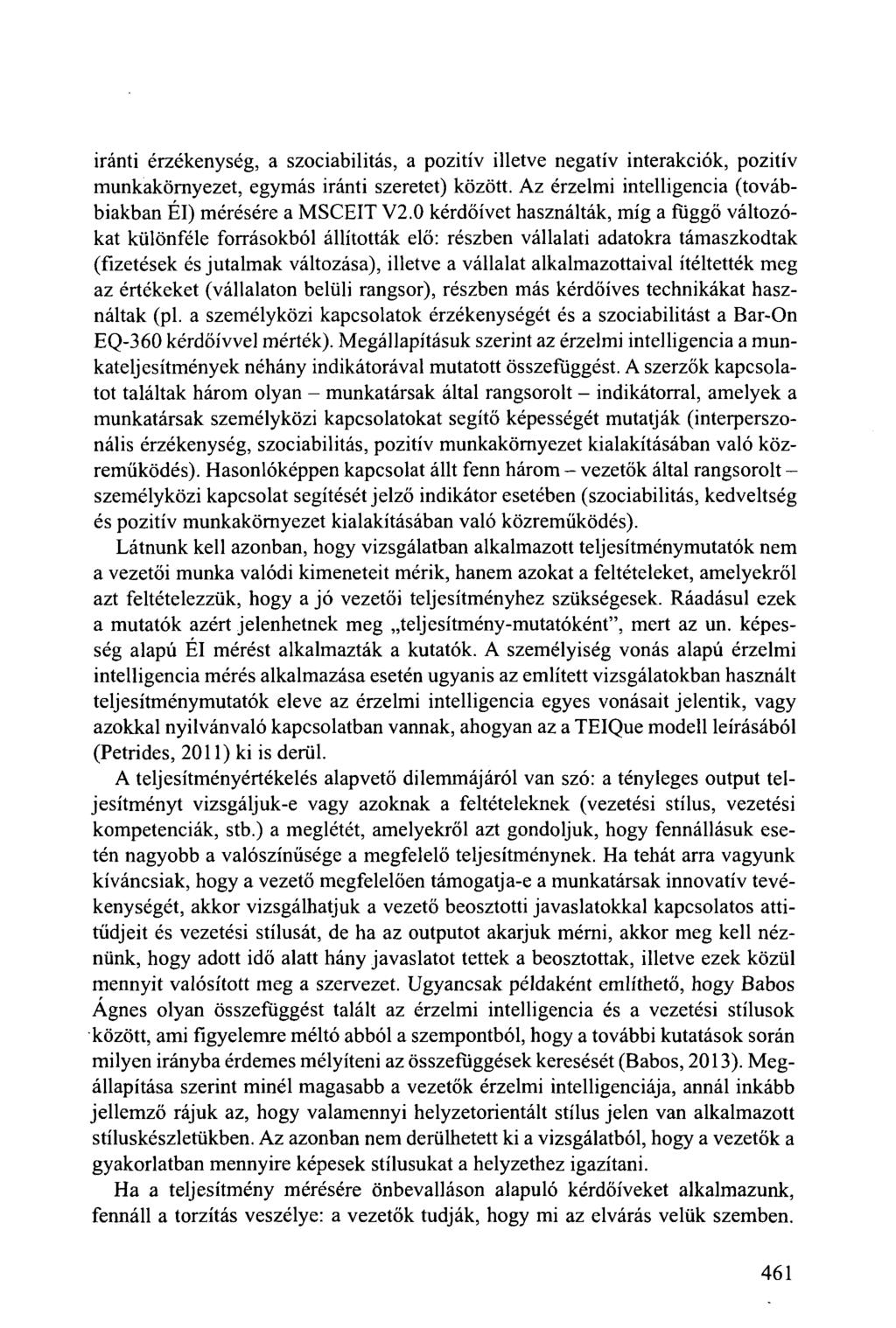 iránti érzékenység, a szociabilitás, a pozitív illetve negatív interakciók, pozitív munkakörnyezet, egymás iránti szeretet) között. Az érzelmi intelligencia (továbbiakban Él) mérésére a MSCEIT V2.
