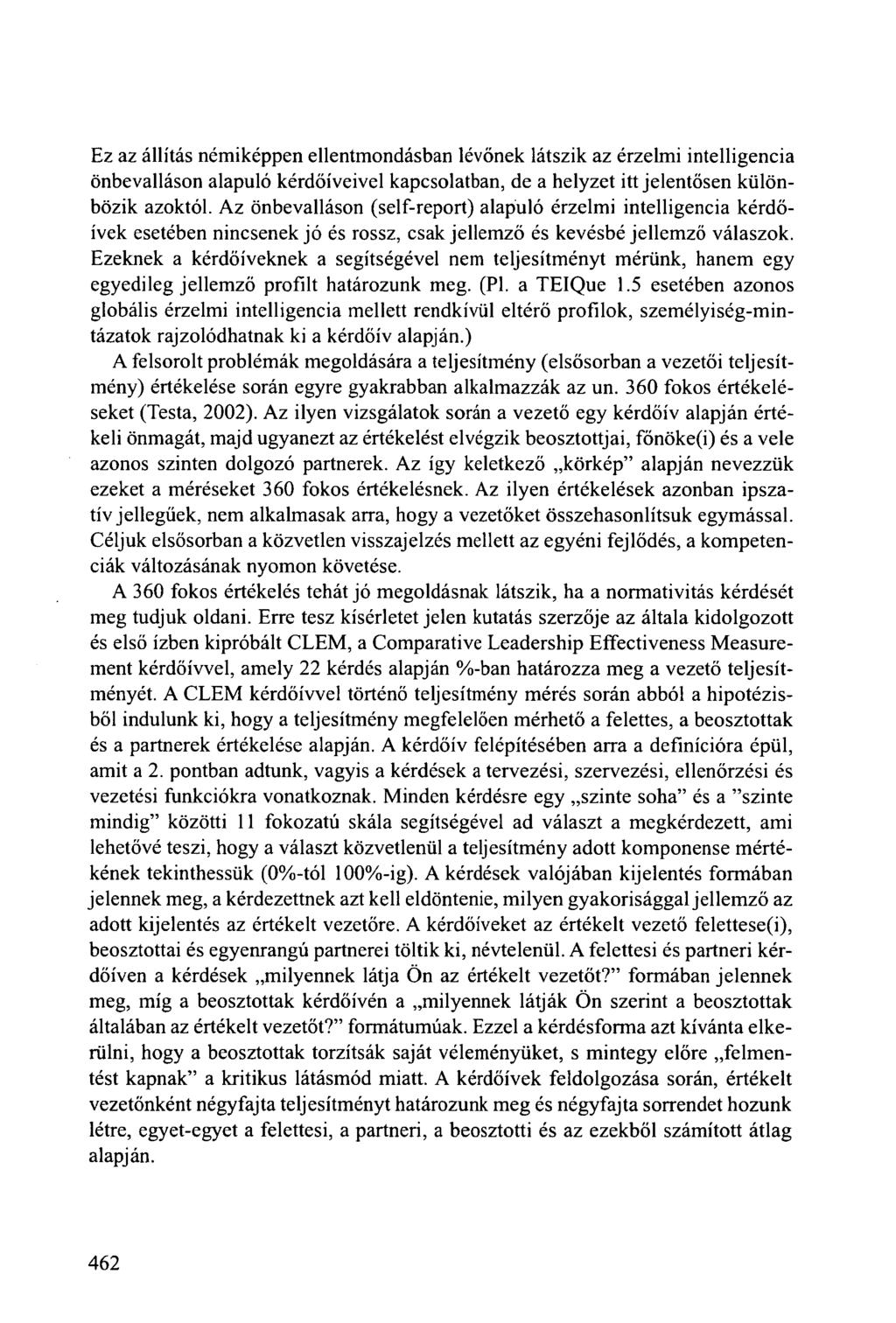 Ez az állítás némiképpen ellentmondásban lévőnek látszik az érzelmi intelligencia önbevalláson alapuló kérdőíveivel kapcsolatban, de a helyzet itt jelentősen különbözik azoktól.