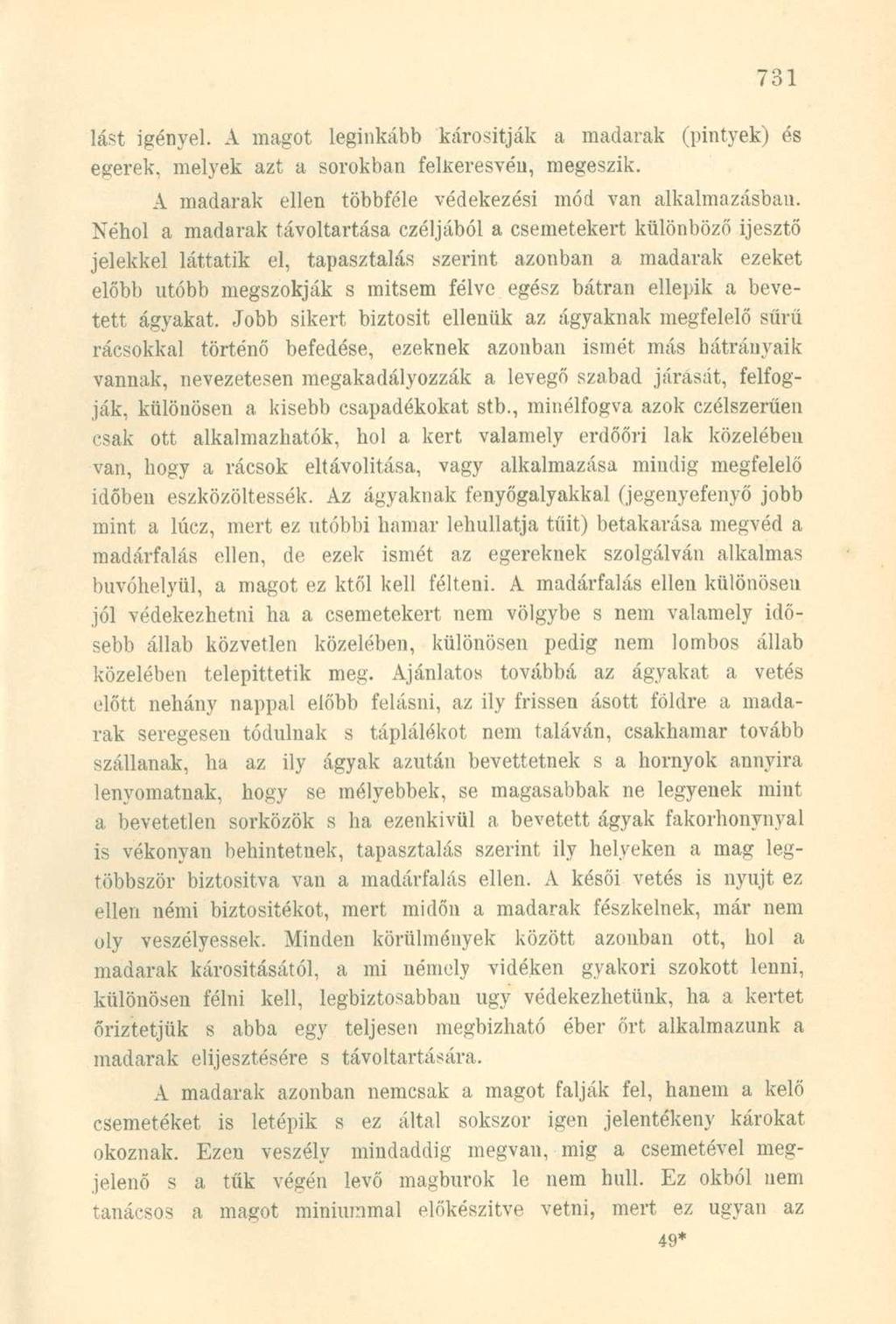 lást igényel. A magot leginkább károsítják a madarak (pintyek) és egerek, melyek azt a sorokban felkeresvén, megeszik. A madarak ellen többféle védekezési mód van alkalmazásban.