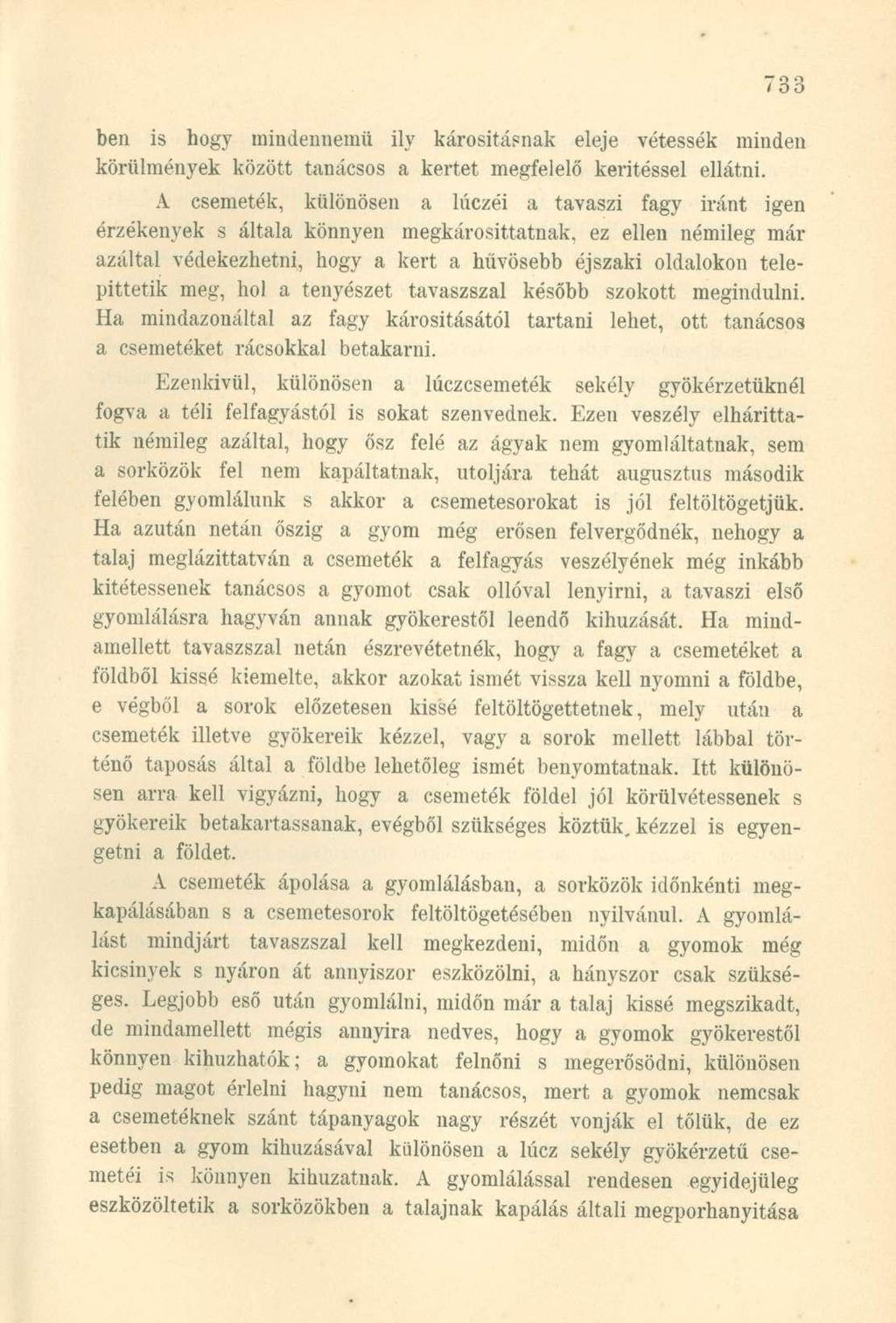 ben is hogy mindennemű ily károsításnak eleje vétessék minden körülmények között tanácsos a kertet megfelelő kerítéssel ellátni.