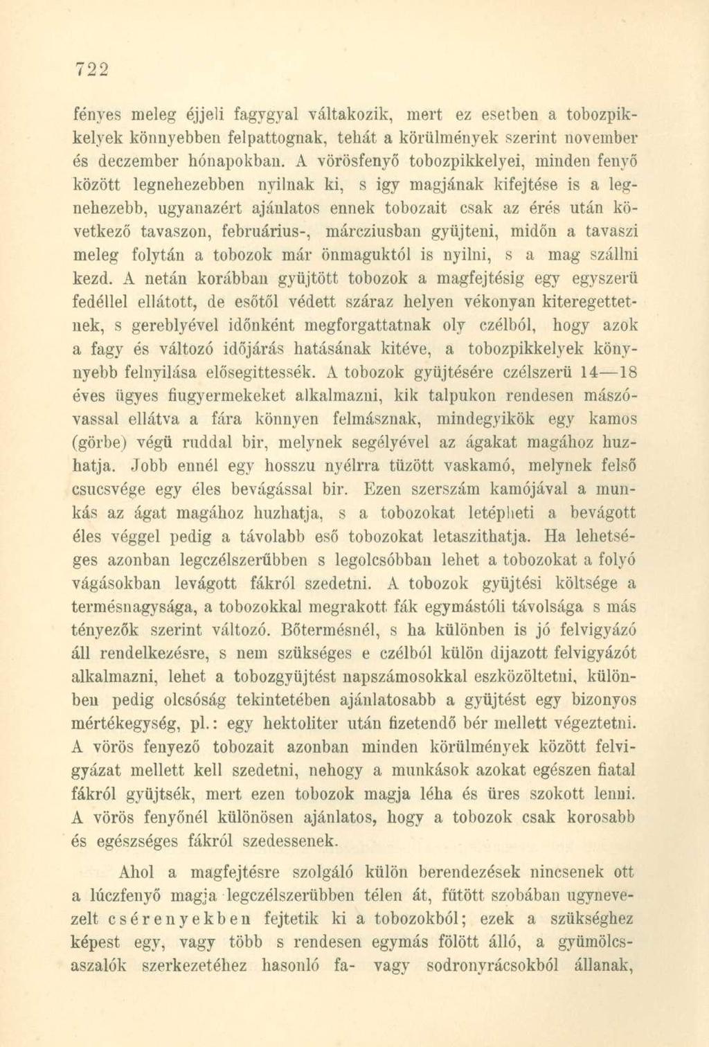 fényes meleg éjjeli fagygyal váltakozik, mert ez esetben a tobozpikkelyek könnyebben felpattognak, tehát a körülmények szerint november és deczember hónapokban.