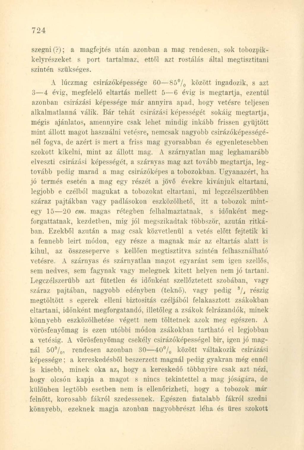 szegni (?); a magfejtés után azonban a mag rendesen, sok tobozpikkelyrészeket s port tartalmaz, ettől azt rostálás által megtisztítani szintén szükséges.