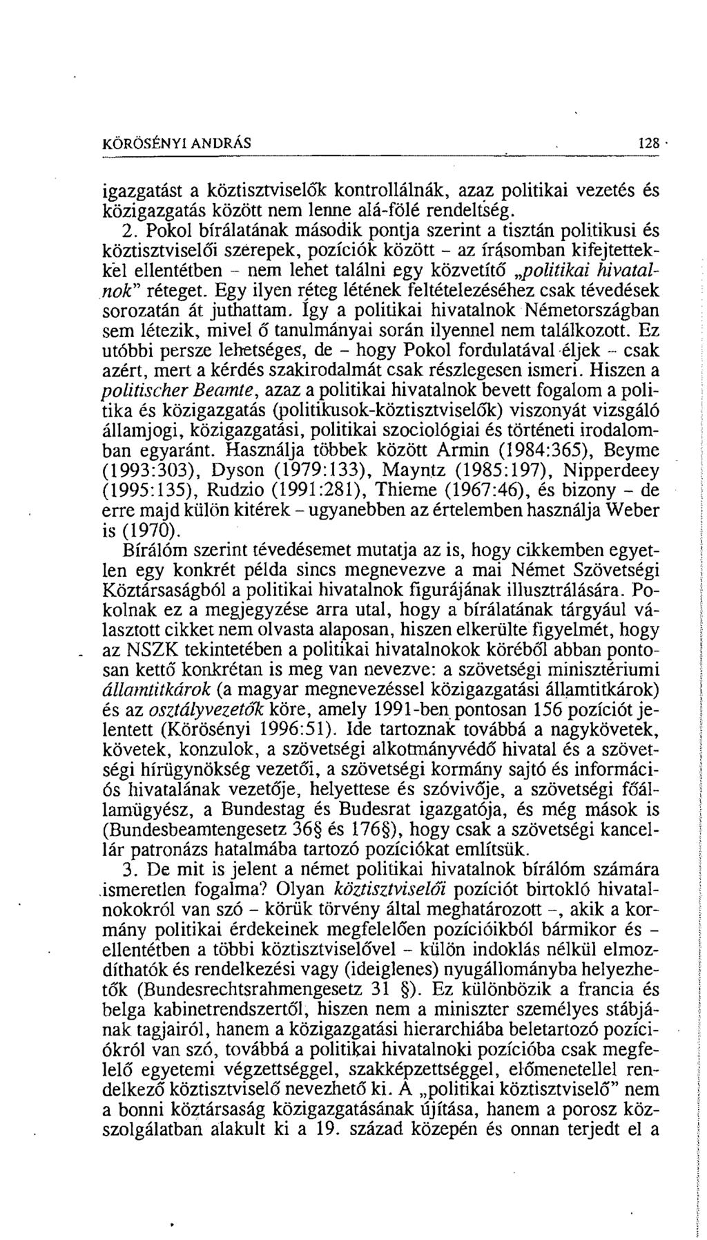 KÖRÖSÉN YI ANDRÁS 128 igazgatást a köztisztviselők kontrollálnák, azaz politikai vezetés és közigazgatás között nem lenne alá-fölé rendeltség. 2.