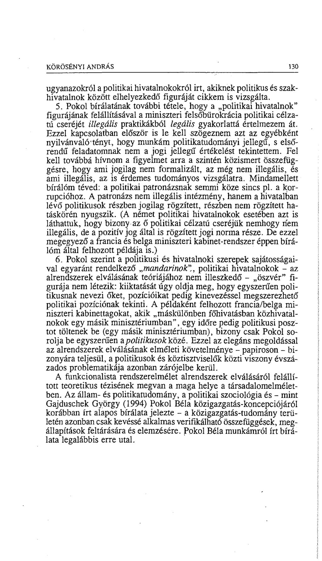 KÖRÖSÉNYI ANDRÁS 130 ugyanazokról a politikai, hivatalnokokról irt, akiknek politikus és szakhivatalnok között elhelyezkedő figuráját cikkem is vizsgálta. 5.