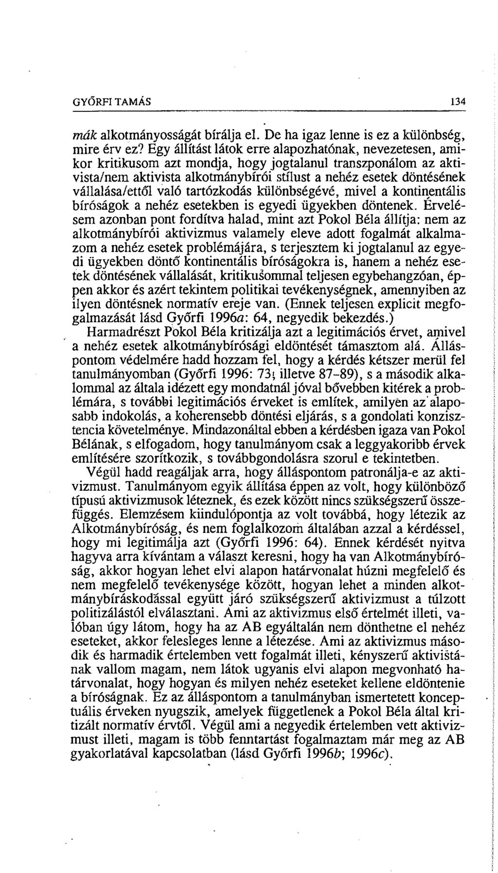 GYŐBFI TAMÁS 134 mák alkotmányosságát bírálja el. De ha igaz lenne is ez a különbség, m ire érv ez?