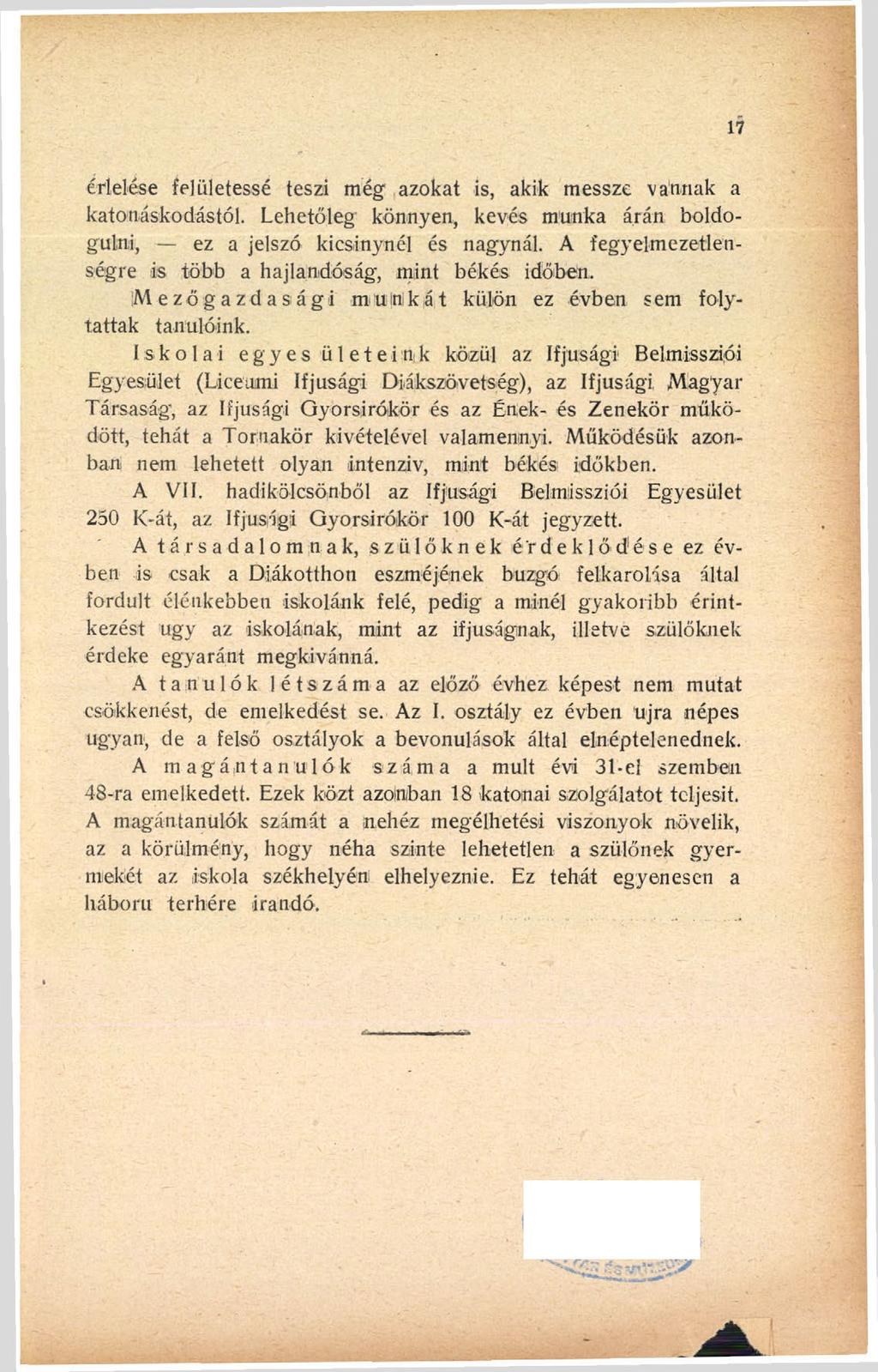 érlelése felületessé teszi még azokat is, akik messze vannak a katonáskodástól. Lehetőleg könnyen, kevés munka árán boldogulni, ez a jelszó kicsinynél és nagynál.