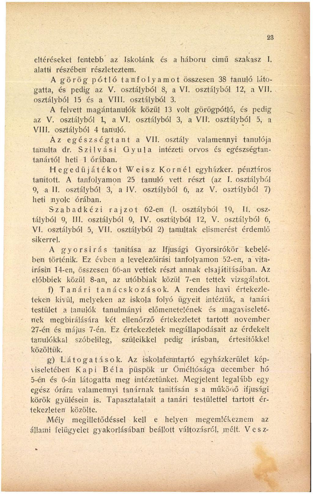 23 eltéréseket fentebb az iskolánk és a háború című szakasz I. alatti részében részleteztem. A görög pótló tanfolyamot összesen 38 tanuló látogatta, és pedig az V. osztályból 8, a VI.