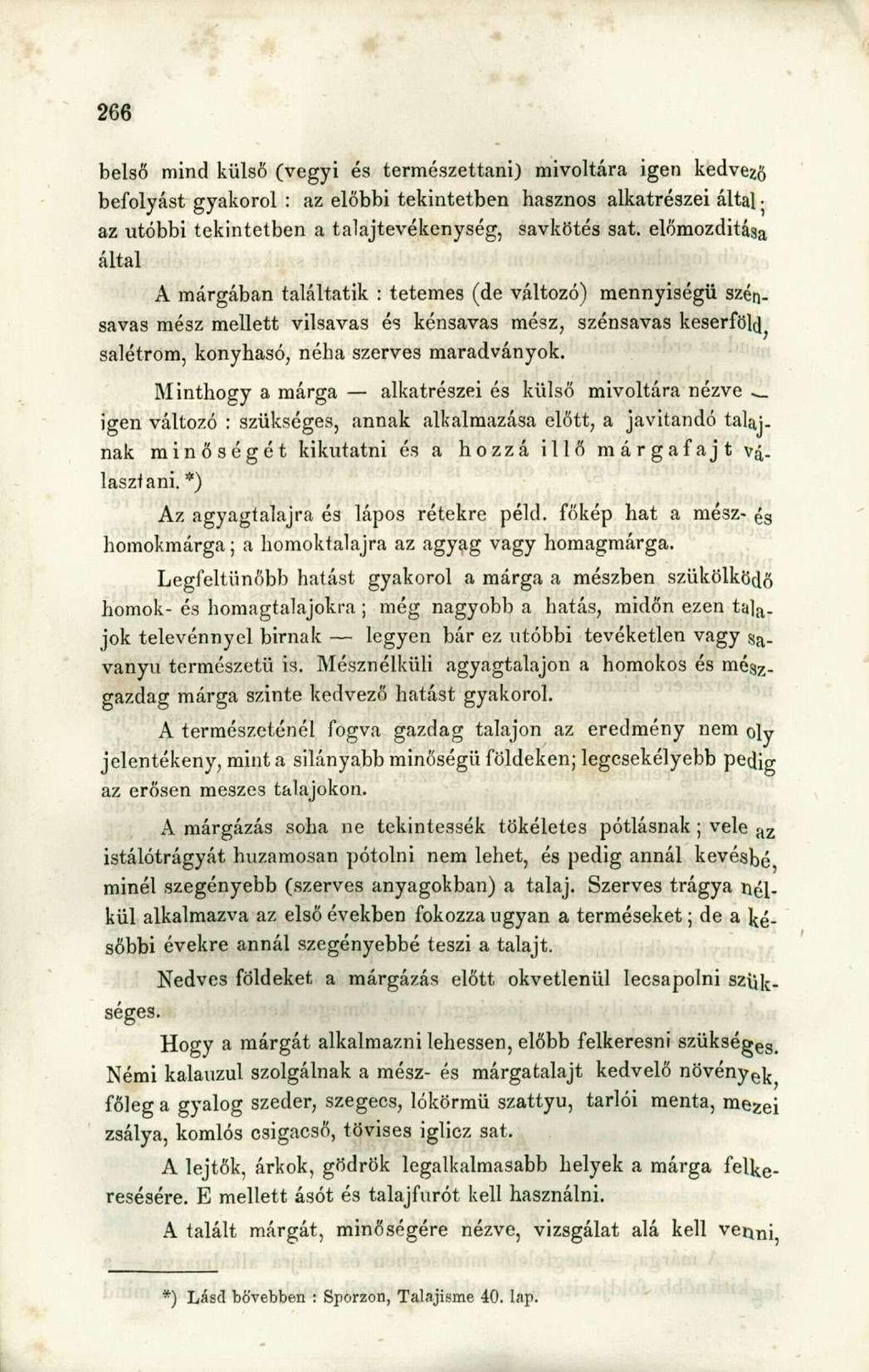 belső mind külső (vegyi és természettani) mivoltára igen kedvező befolyást gyakorol : az előbbi tekintetben hasznos alkatrészei által az utóbbi tekintetben a talajtevékenység, savkötés sat.