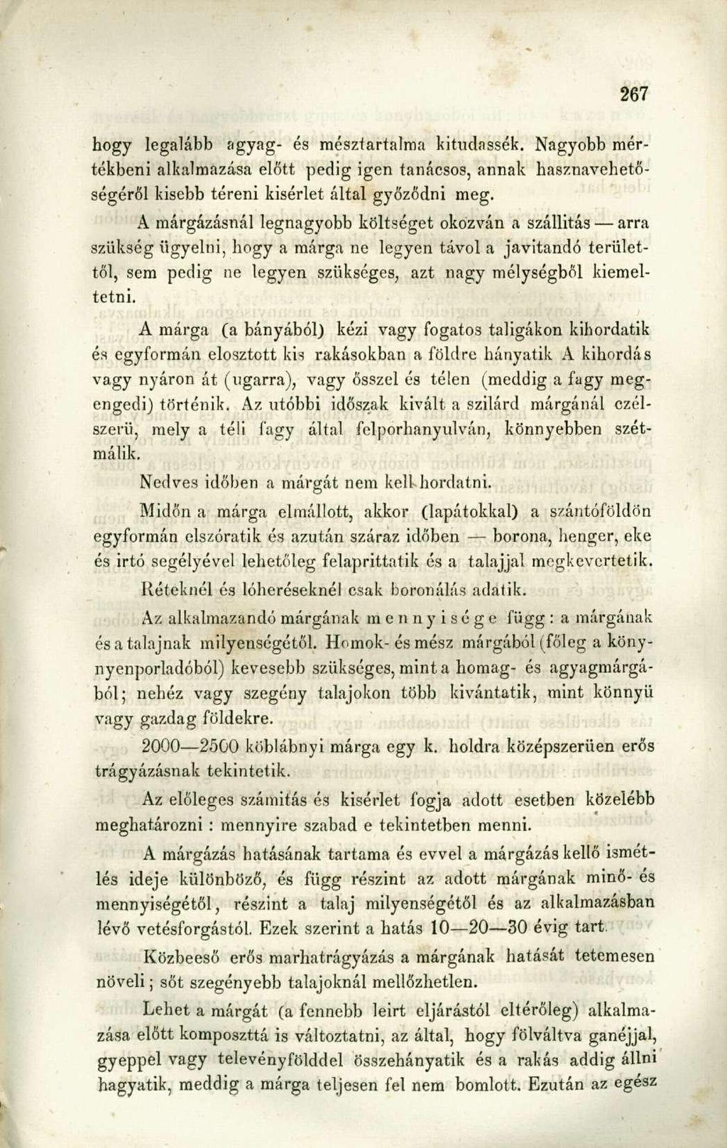 hogy legalább agyag- és mésztartalma kitudassék. Nagyobb mértékbeni alkalmazása előtt pedig igen tanácsos, annak hasznavehetőségéről kisebb téreni kisérlet által győződni meg.