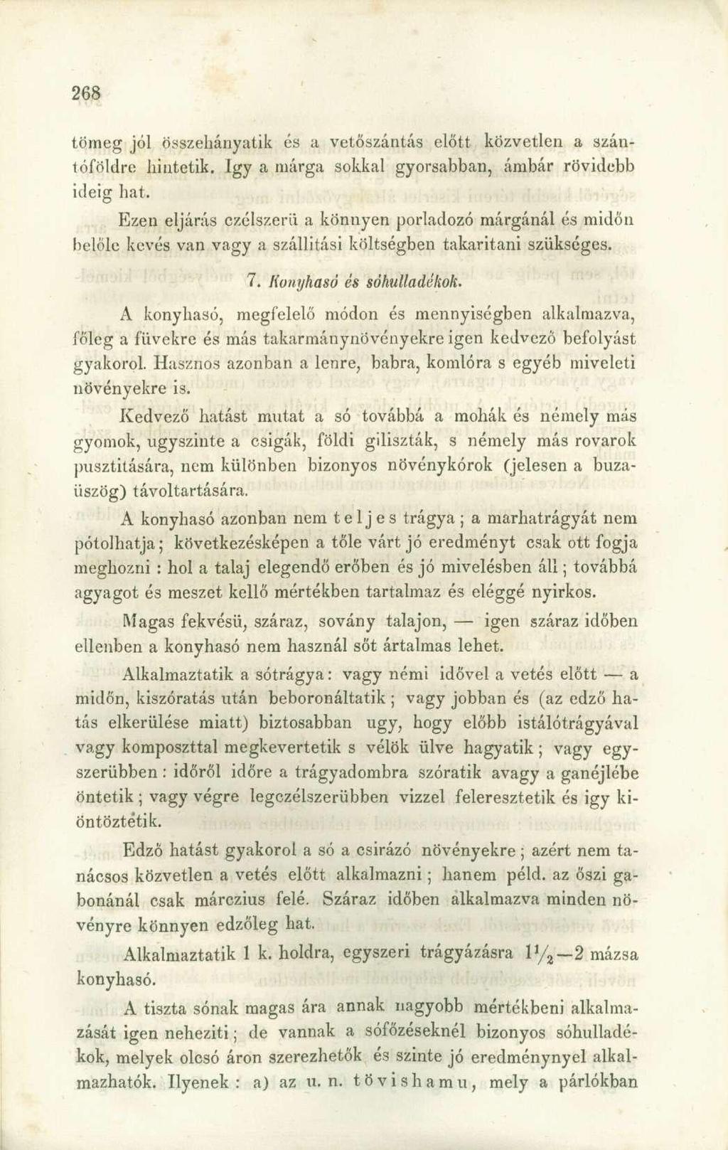 tömeg jól összehányatik és a vetőszántás előtt közvetlen a szántóföldre hintetik. Így a márga sokkal gyorsabban, ámbár rövidebb ideig hat.