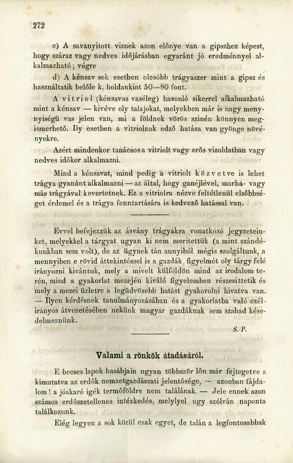 c) A savanyitott viznek azon előnye van a gipszhez képest, hogy száraz vagy nedves időjárásban egyaránt jó eredménnyel alkalmazható ; végre d) A kénsav sok esetben olcsóbb trágyaszer mint a gipsz és
