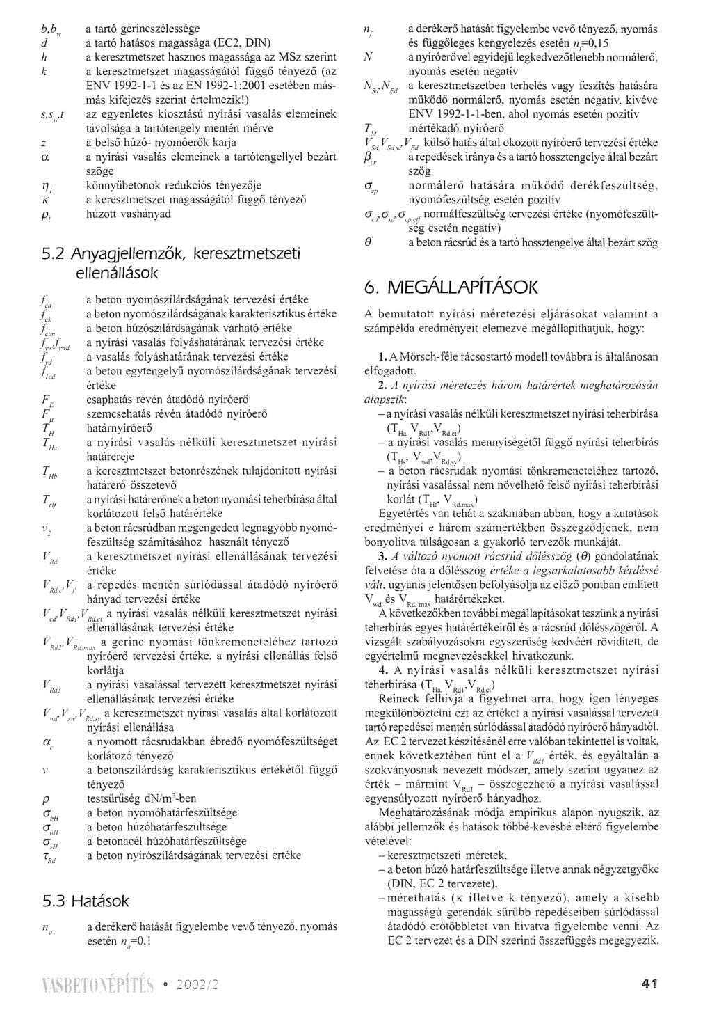 b,b" a tartó gerincszélessége d a tartó hatásos magassága (Ee2, DN) a keresztmetszet hasznos magassága az MSz szerint k a keresztmetszet magasságától függő tényező (az ENV 1992-1-1 és az EN 1992-1