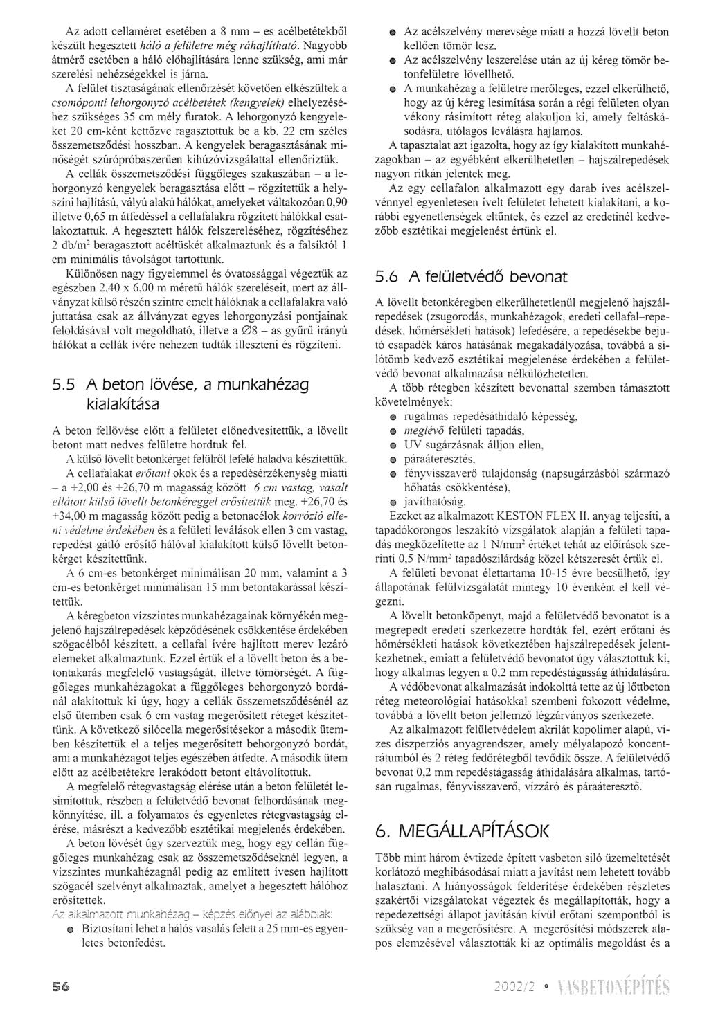 Az adott cellaméret esetében a 8 mm - es acélbetétekből készült hegesztett háló a fehi/etre még ráhajlítható.