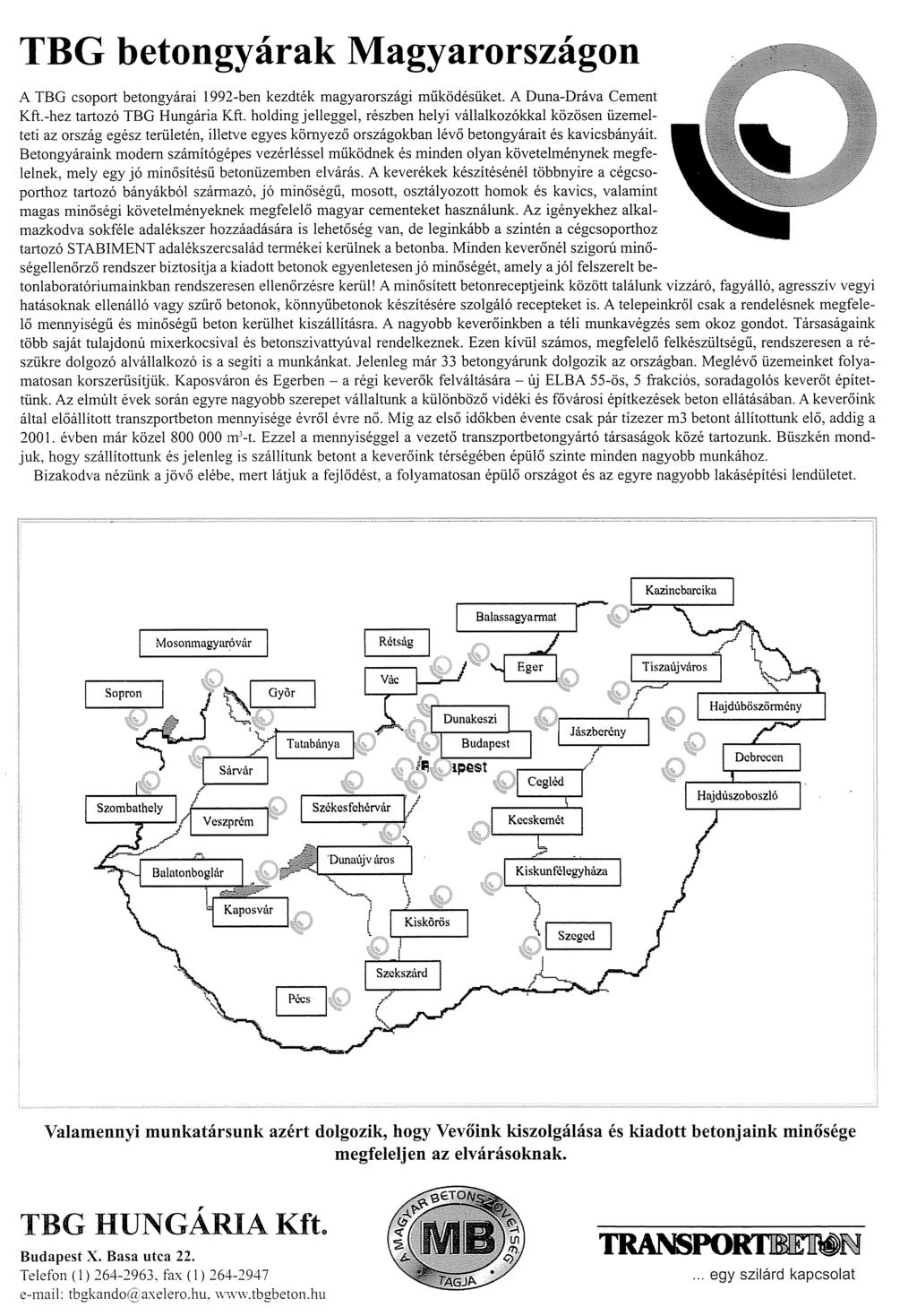 TBG betongyárak Magyarországon A TBG csoport betongyárai 1992-ben kezdték magyarországi működésüket. A Duna-Dráva Cement Kft.-hez tartozó TBG Hungária Kft.